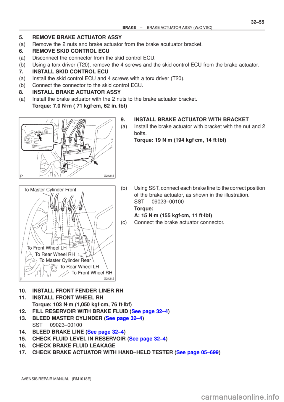 TOYOTA AVENSIS 2002 Owners Guide G24213
To Master Cylinder Front
G24212
To Master Cylinder Rear
To Front Wheel RH
To Rear Wheel LH
To Rear Wheel RH
To Front Wheel LH
±
BRAKE BRAKE ACTUATOR ASSY(W/O VSC)
32±55
AVENSIS REPAIR MANUAL 