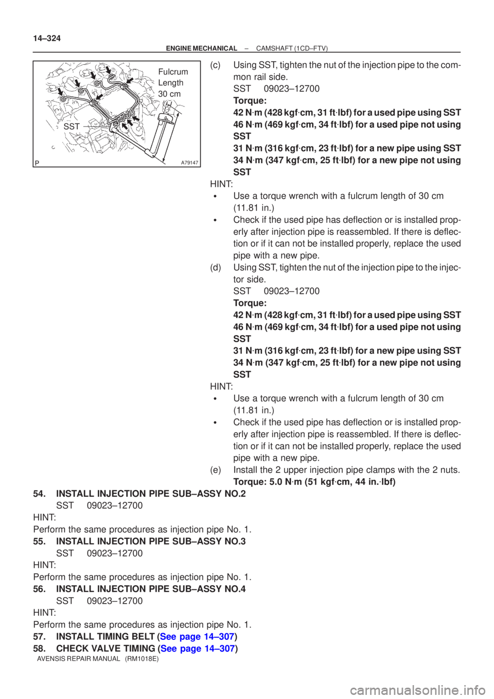 TOYOTA AVENSIS 2002  Repair Manual A79147
Fulcrum 
Length 
30 cm
SST
14±324
±
ENGINE MECHANICAL CAMSHAFT(1CD±FTV)
AVENSIS REPAIR MANUAL   (RM1018E)
(c)Using SST, tighten the nut of the injection pipe to the com- mon rail side.
SST09