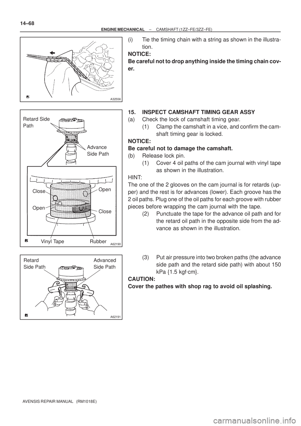 TOYOTA AVENSIS 2002  Repair Manual A32556
A62190
Advance 
Side Path Retard Side 
Path
Open
Close
Rubber Vinyl Tape Open Close
A62191
Advanced 
Side Path Retard 
Side Path
14±68
± ENGINE MECHANICALCAMSHAFT (1ZZ±FE/3ZZ±FE)
AVENSIS RE