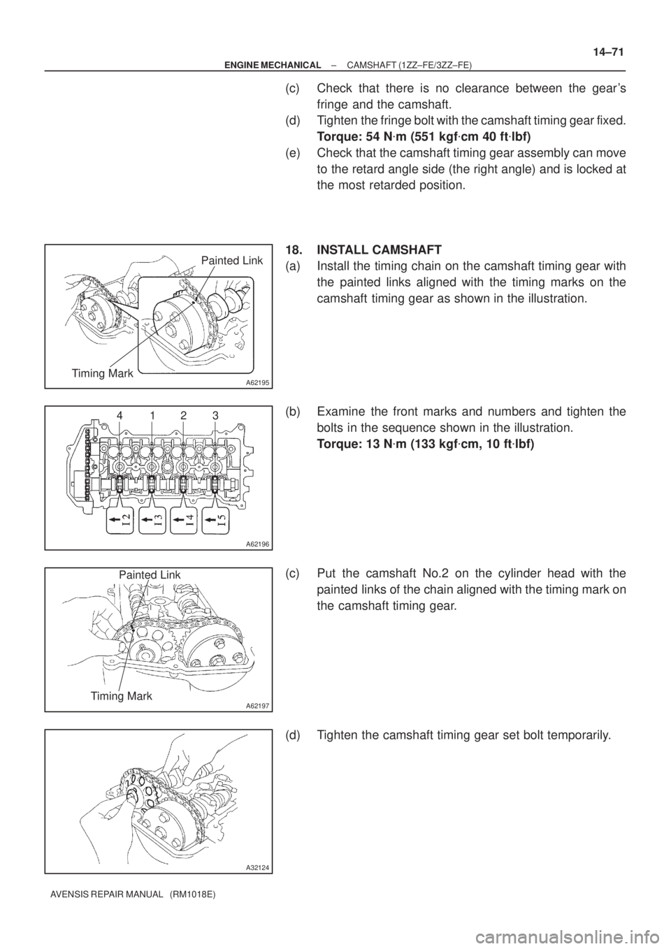 TOYOTA AVENSIS 2002  Repair Manual A62195
Painted Link
Timing Mark
A62196
4123
A62197
Painted Link
Timing Mark
A32124
± ENGINE MECHANICALCAMSHAFT (1ZZ±FE/3ZZ±FE)
14±71
AVENSIS REPAIR MANUAL   (RM1018E)
(c) Check that there is no cl