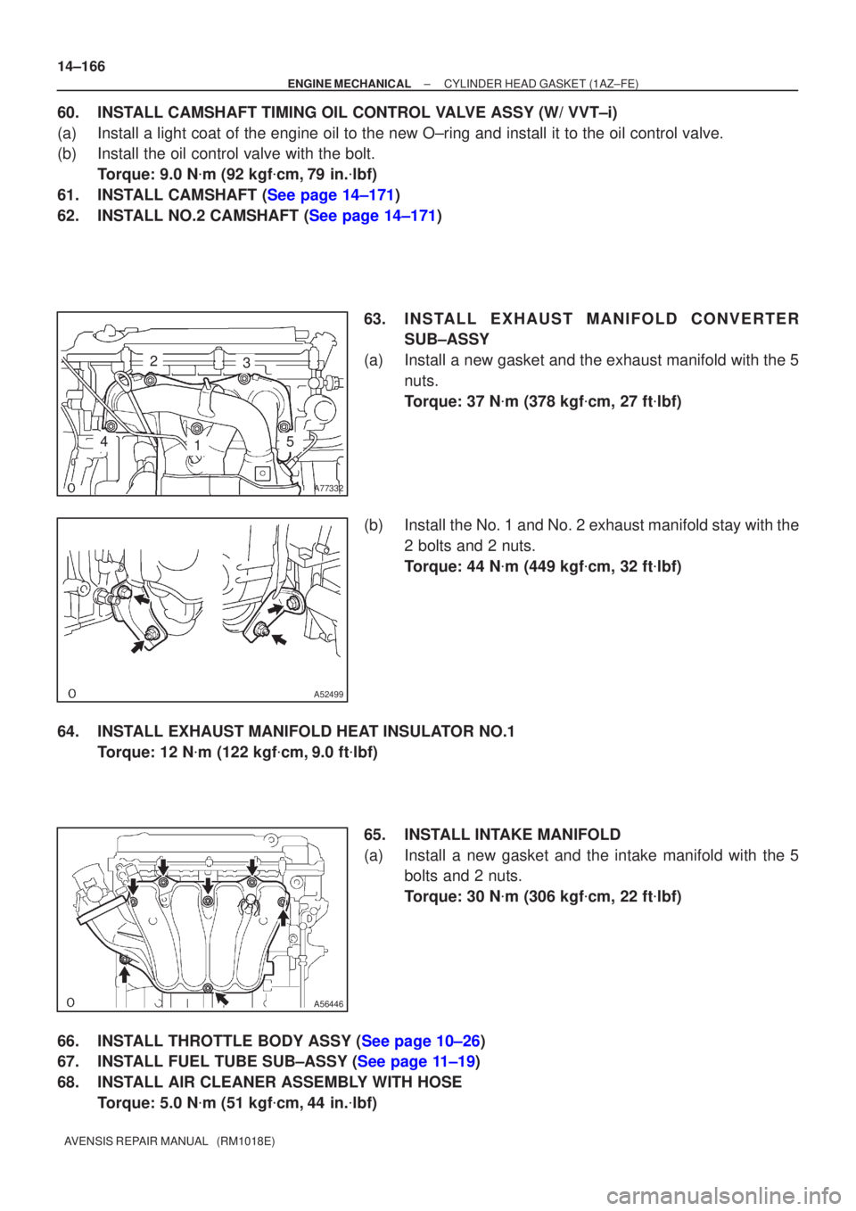 TOYOTA AVENSIS 2002  Repair Manual A77332
23
145
A52499
A56446
14±166
±
ENGINE MECHANICAL CYLINDER HEAD GASKET(1AZ±FE)
AVENSIS REPAIR MANUAL   (RM1018E)
60.INSTALL CAMSHAFT TIMING OIL CONTROL VALVE ASSY (W/ VVT±i)
(a)Install a ligh