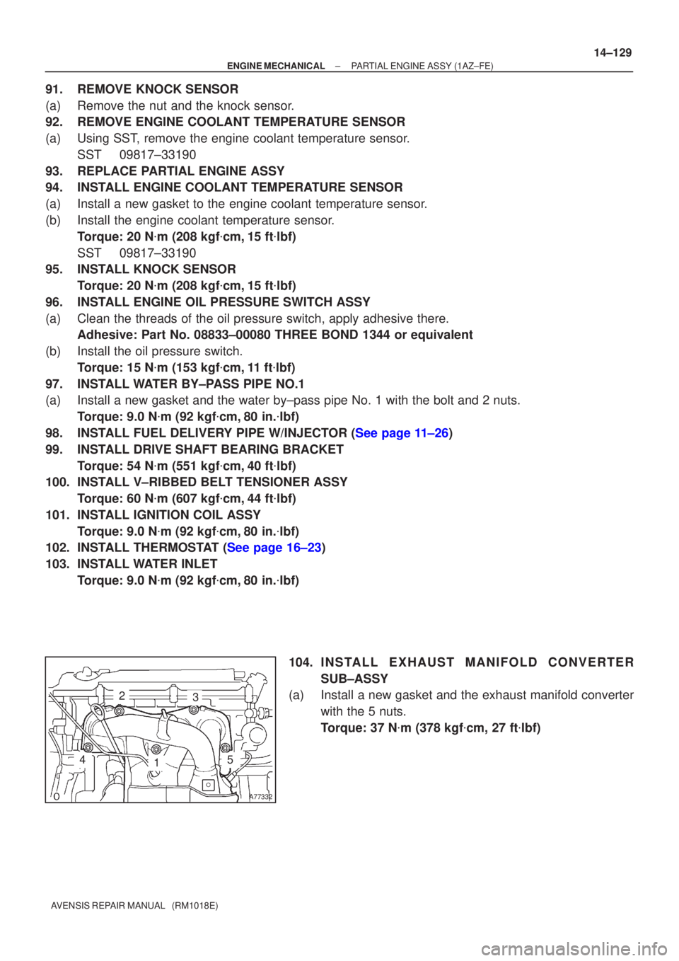 TOYOTA AVENSIS 2002  Repair Manual A77332
23
145
±
ENGINE MECHANICAL PARTIAL ENGINE ASSY(1AZ±FE)
14±129
AVENSIS REPAIR MANUAL   (RM1018E)
91.REMOVE KNOCK SENSOR
(a)Remove the nut and the knock sensor.
92.REMOVE ENGINE COOLANT TEMPER