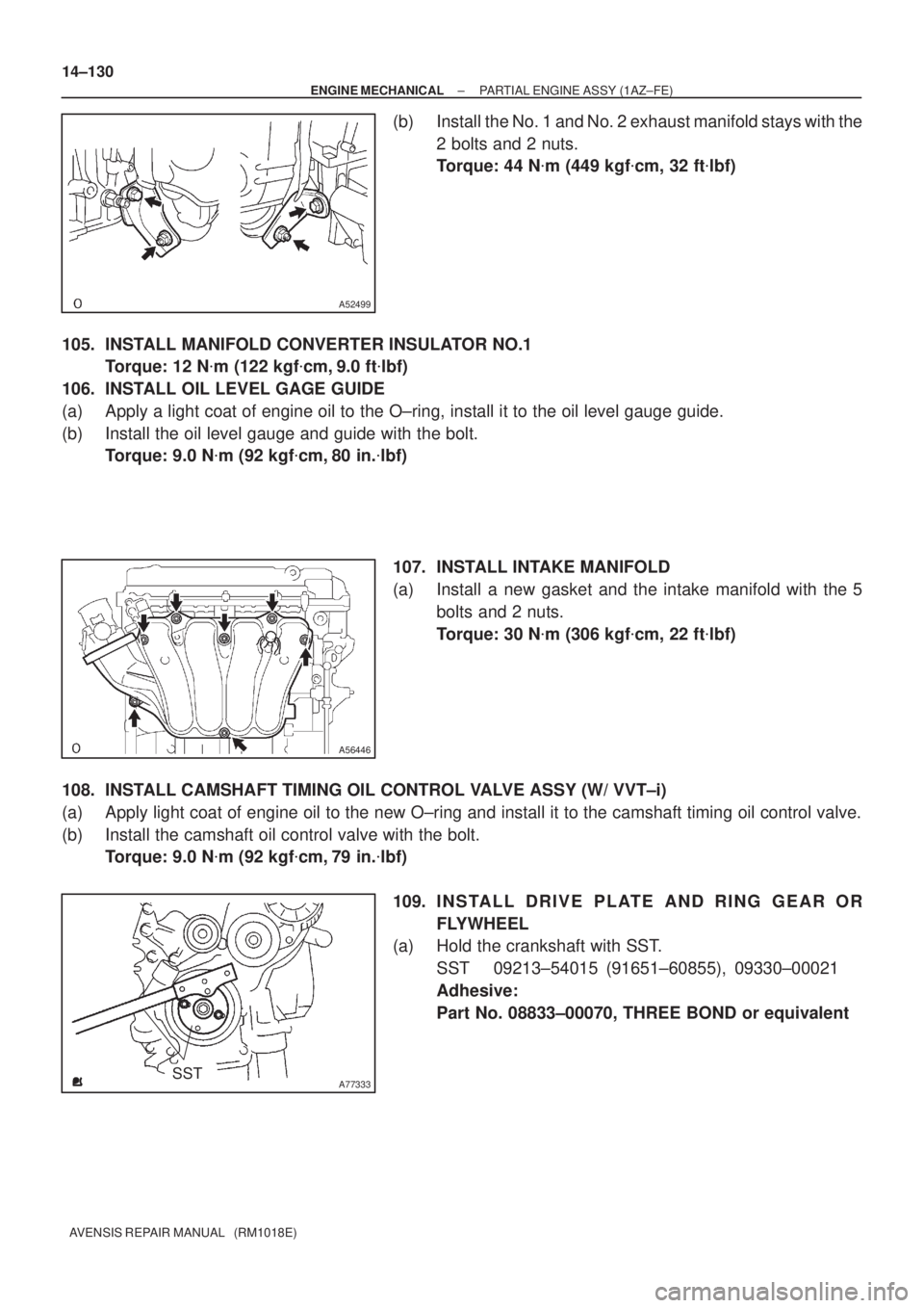 TOYOTA AVENSIS 2002  Repair Manual A52499
A56446
A77333SST 14±130
± ENGINE MECHANICALPARTIAL ENGINE ASSY (1AZ±FE)
AVENSIS REPAIR MANUAL   (RM1018E)
(b) Install the No. 1 and No. 2 exhaust manifold stays with the
2 bolts and 2 nuts.
