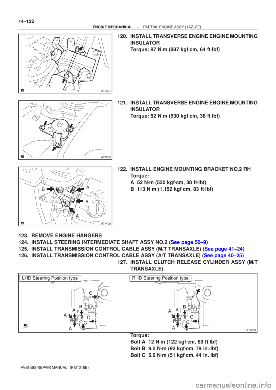 TOYOTA AVENSIS 2002  Repair Manual A77304
A77305
A77405
A
B
A
A
A77298
LHD Steering Position typeRHD Steering Position type
AB
A
A
AA
A
C
C
C
C
C
C
B
14±132
±
ENGINE MECHANICAL PARTIAL ENGINE ASSY(1AZ±FE)
AVENSIS REPAIR MANUAL   (RM