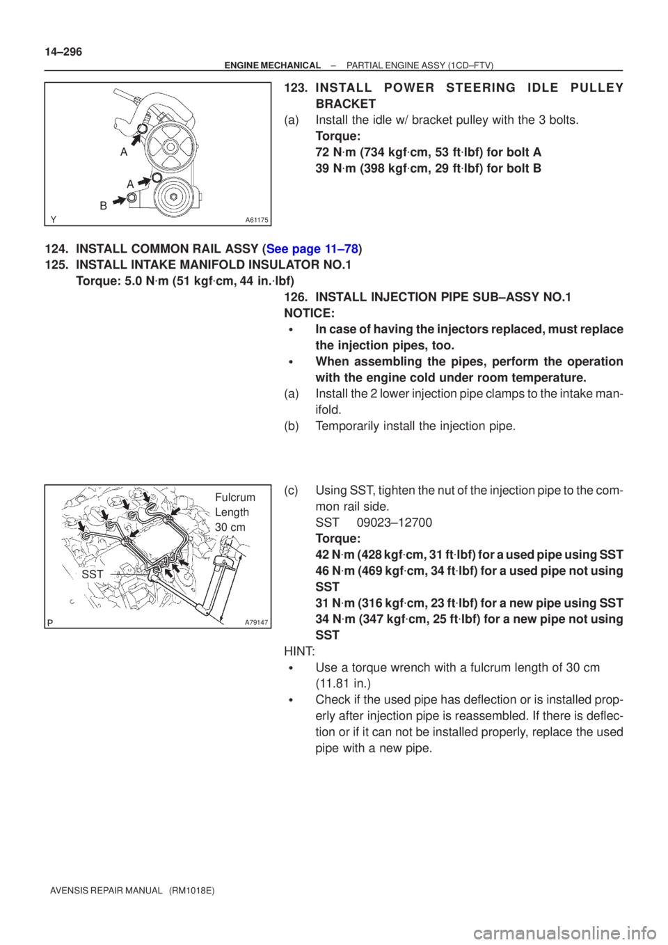 TOYOTA AVENSIS 2002 Repair Manual A61175
AA
B
A79147
Fulcrum
Length
30 cm
SST
14±296
±
ENGINE MECHANICAL PARTIAL ENGINE ASSY(1CD±FTV)
AVENSIS REPAIR MANUAL (RM1018E)
123.INSTALL POWER STEERING IDLE PULLEY BRACKET
(a)Install the TOYOTA AVENSIS 2002 Repair Manual A61175
AA
B
A79147
Fulcrum
Length
30 cm
SST
14±296
±
ENGINE MECHANICAL PARTIAL ENGINE ASSY(1CD±FTV)
AVENSIS REPAIR MANUAL (RM1018E)
123.INSTALL POWER STEERING IDLE PULLEY BRACKET
(a)Install the