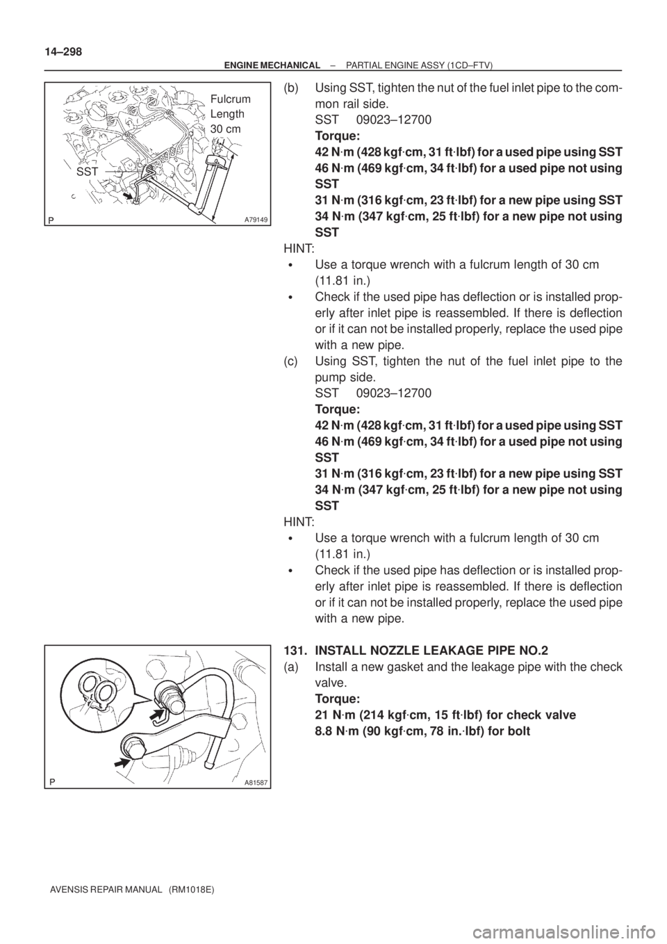 TOYOTA AVENSIS 2002 Repair Manual A79149
Fulcrum
Length
30 cm
SST
A81587
14±298
± ENGINE MECHANICALPARTIAL ENGINE ASSY (1CD±FTV)
AVENSIS REPAIR MANUAL (RM1018E)
(b) Using SST, tighten the nut of the fuel inlet pipe to the com-
TOYOTA AVENSIS 2002 Repair Manual A79149
Fulcrum
Length
30 cm
SST
A81587
14±298
± ENGINE MECHANICALPARTIAL ENGINE ASSY (1CD±FTV)
AVENSIS REPAIR MANUAL (RM1018E)
(b) Using SST, tighten the nut of the fuel inlet pipe to the com-