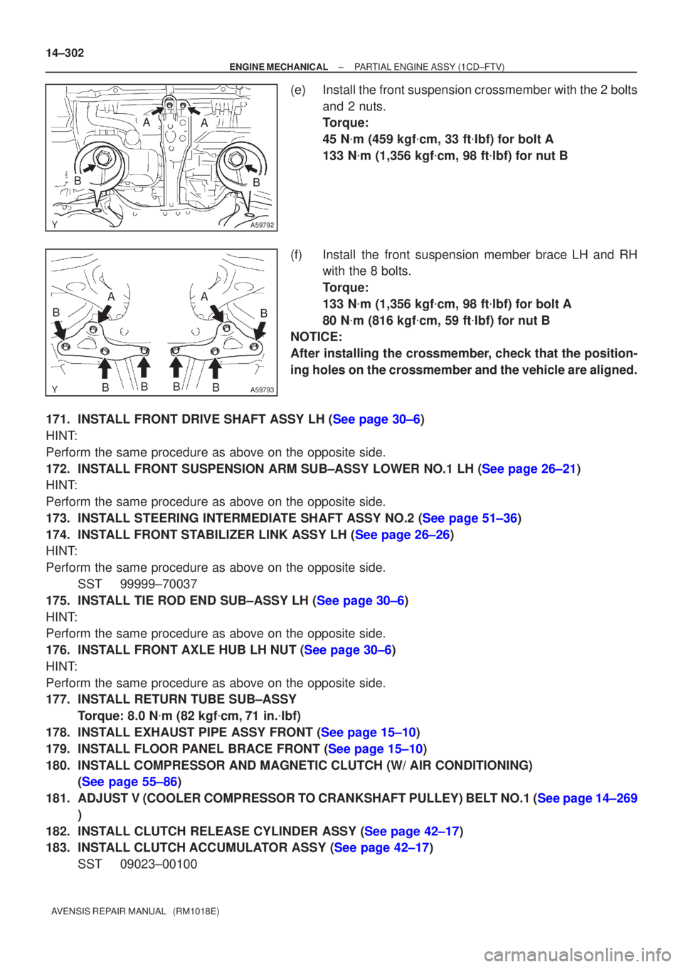 TOYOTA AVENSIS 2002 Repair Manual A59792
BB
AA
A59793
AA
BBBBB
B
14±302
±
ENGINE MECHANICAL PARTIAL ENGINE ASSY(1CD±FTV)
AVENSIS REPAIR MANUAL (RM1018E)
(e)Install the front suspension crossmember with the 2 bolts and 2 nuts.
Tor TOYOTA AVENSIS 2002 Repair Manual A59792
BB
AA
A59793
AA
BBBBB
B
14±302
±
ENGINE MECHANICAL PARTIAL ENGINE ASSY(1CD±FTV)
AVENSIS REPAIR MANUAL (RM1018E)
(e)Install the front suspension crossmember with the 2 bolts and 2 nuts.
Tor