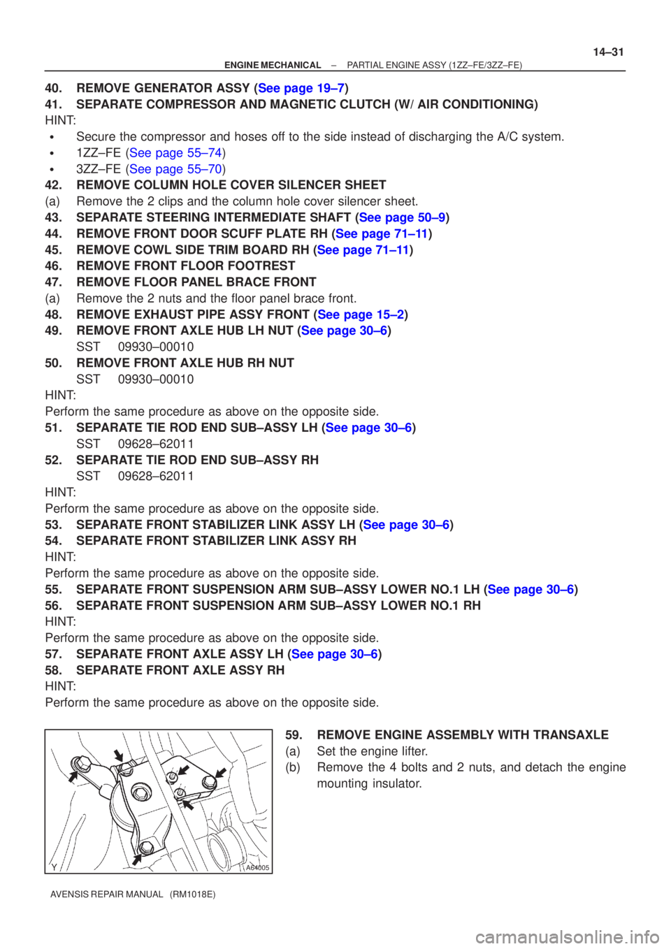 TOYOTA AVENSIS 2002 Repair Manual A64005
±
ENGINE MECHANICAL PARTIAL ENGINE ASSY (1ZZ±FE/3ZZ±FE)
14±31
AVENSIS REPAIR MANUAL (RM1018E)
40.REMOVE GENERATOR ASSY (See page 19±7)
41. SEPARATE COMPRESSOR AND MAGNETIC CLUTCH (W/ AIR TOYOTA AVENSIS 2002 Repair Manual A64005
±
ENGINE MECHANICAL PARTIAL ENGINE ASSY (1ZZ±FE/3ZZ±FE)
14±31
AVENSIS REPAIR MANUAL (RM1018E)
40.REMOVE GENERATOR ASSY (See page 19±7)
41. SEPARATE COMPRESSOR AND MAGNETIC CLUTCH (W/ AIR