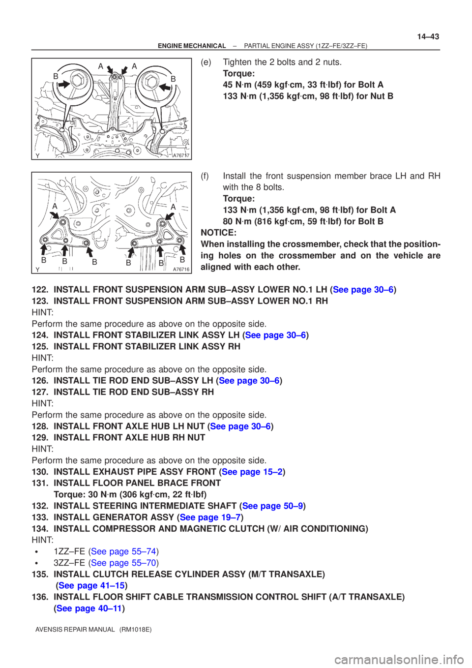 TOYOTA AVENSIS 2002  Repair Manual A76717
A
B
A
B
A76716
AA
BBBBBB
±
ENGINE MECHANICAL PARTIAL ENGINE ASSY (1ZZ±FE/3ZZ±FE)
14±43
AVENSIS REPAIR MANUAL   (RM1018E)
(e) Tighten the 2 bolts and 2 nuts.
Torque: 
45 Nm (459 kgf cm, 33