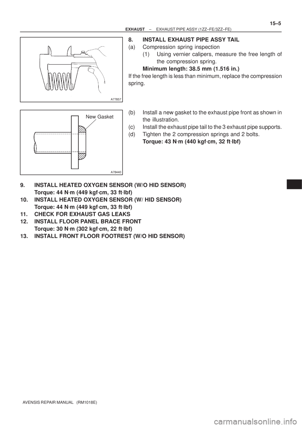 TOYOTA AVENSIS 2002 Repair Manual A77857
A78440
New Gasket
± EXHAUSTEXHAUST PIPE ASSY (1ZZ±FE/3ZZ±FE)
15±5
AVENSIS REPAIR MANUAL (RM1018E)
8. INSTALL EXHAUST PIPE ASSY TAIL
(a) Compression spring inspection
(1) Using vernier cal TOYOTA AVENSIS 2002 Repair Manual A77857
A78440
New Gasket
± EXHAUSTEXHAUST PIPE ASSY (1ZZ±FE/3ZZ±FE)
15±5
AVENSIS REPAIR MANUAL (RM1018E)
8. INSTALL EXHAUST PIPE ASSY TAIL
(a) Compression spring inspection
(1) Using vernier cal
