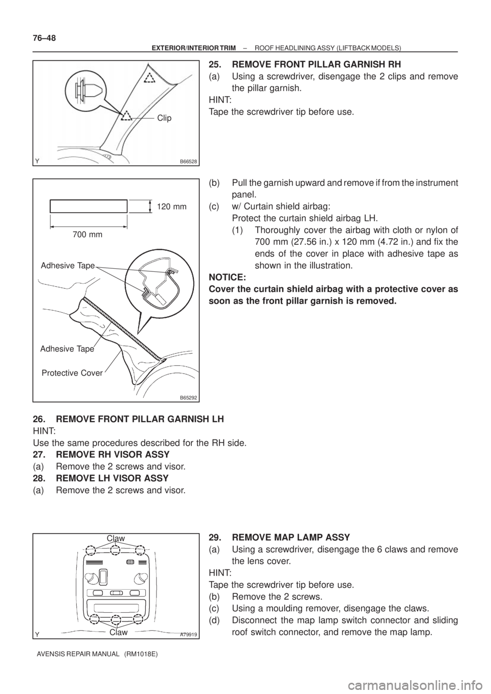 TOYOTA AVENSIS 2002  Repair Manual B66528
Clip
B65292
700 mm120 mm
Adhesive Tape
Adhesive Tape
Protective Cover
A79919
Claw
Claw
76±48
± EXTERIOR/INTERIOR TRIMROOF HEADLINING ASSY (LIFTBACK MODELS)
AVENSIS REPAIR MANUAL   (RM1018E)
2