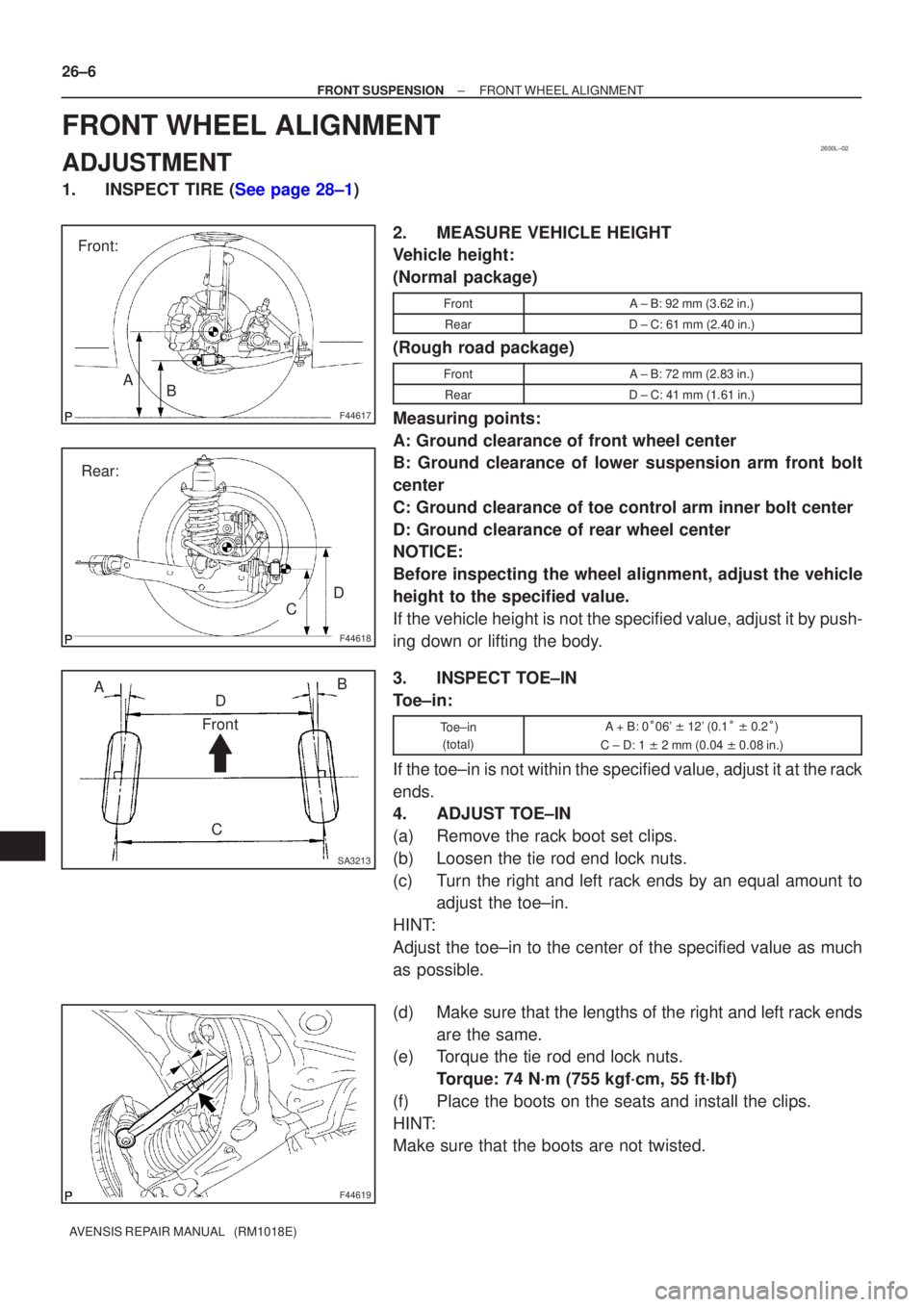 TOYOTA AVENSIS 2002  Repair Manual 2600L±02
F44617
Front:AB
F44618
Rear:
C D
SA3213
A
D B
Front
C
F44619
26±6
±
FRONT SUSPENSION FRONT WHEEL ALIGNMENT
AVENSIS REPAIR MANUAL   (RM1018E)
FRONT WHEEL ALIGNMENT
ADJUSTMENT
1.INSPECT TIRE