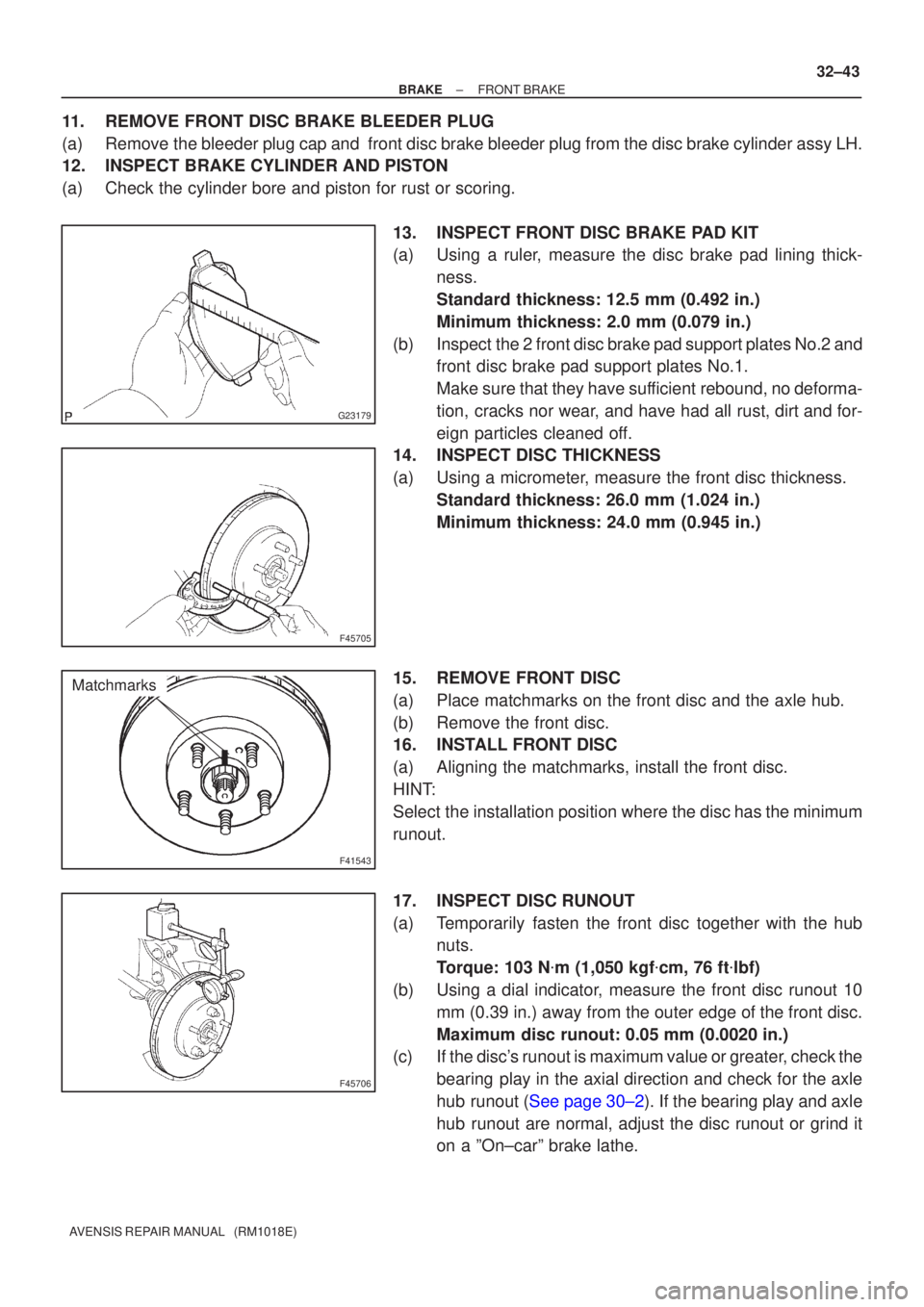 TOYOTA AVENSIS 2002 Manual PDF G23179
F45705
F41543
Matchmarks
F45706
±
BRAKE FRONT BRAKE
32±43
AVENSIS REPAIR MANUAL   (RM1018E)
11.REMOVE FRONT DISC BRAKE BLEEDER PLUG
(a)Remove the bleeder plug cap and  front disc brake bleede