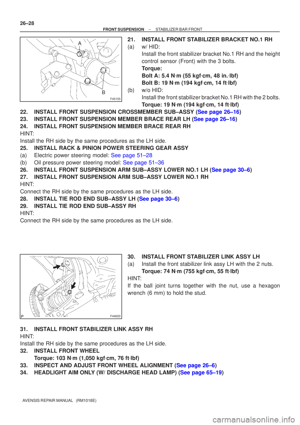 TOYOTA AVENSIS 2002  Repair Manual F45155
A
B
F44620
26±28
±
FRONT SUSPENSION STABILIZER BAR FRONT
AVENSIS REPAIR MANUAL   (RM1018E)
21. INSTALL FRONT STABILIZER BRACKET NO.1 RH
(a) w/ HID: Install the front stabilizer bracket No.1 R