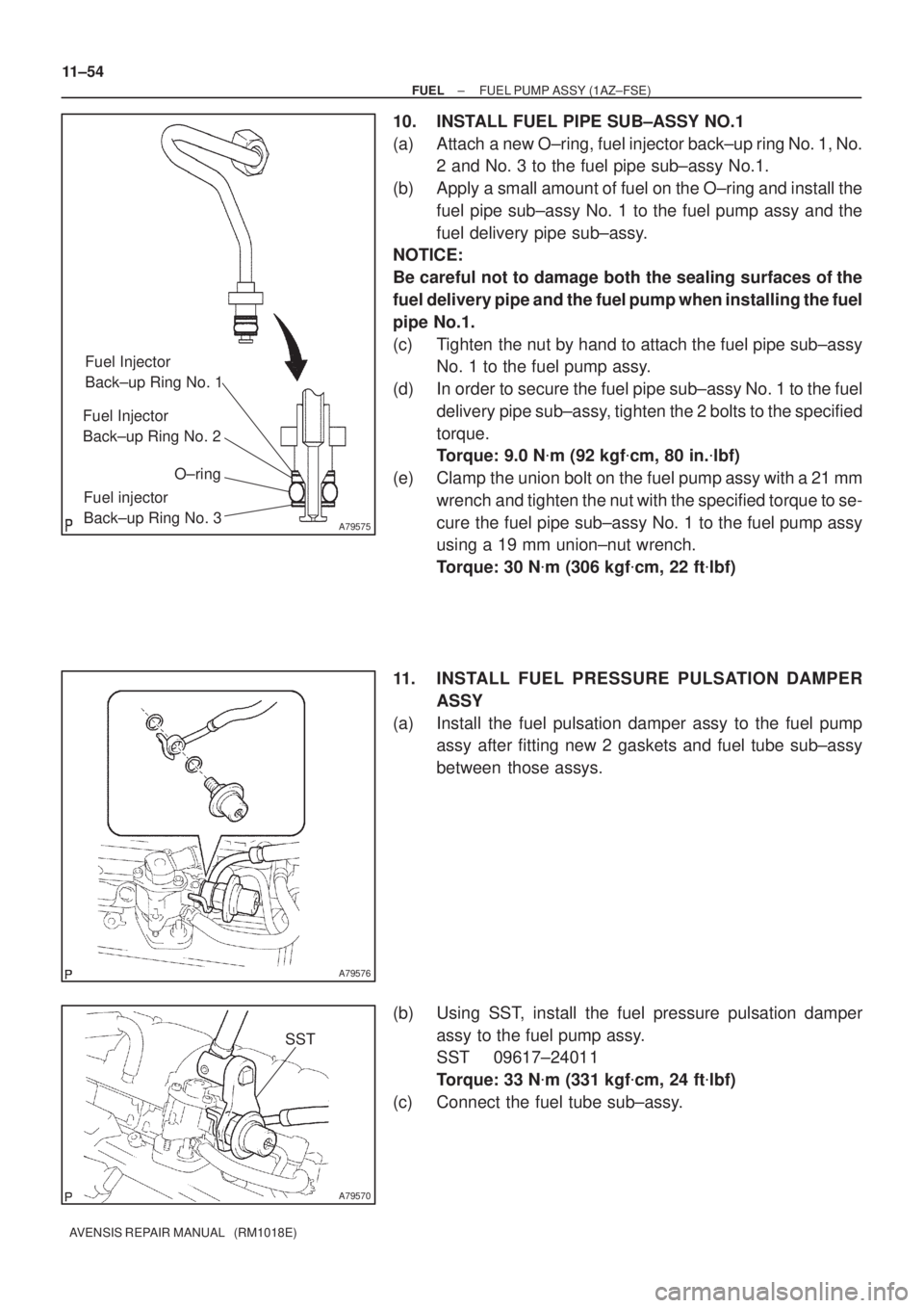 TOYOTA AVENSIS 2002  Repair Manual A79575
Fuel Injector 
Back±up Ring No. 1
Fuel Injector 
Back±up Ring No. 2
O±ring
Fuel injector 
Back±up Ring No. 3
A79576
A79570
SST
11±54
± FUELFUEL PUMP ASSY (1AZ±FSE)
AVENSIS REPAIR MANUAL 