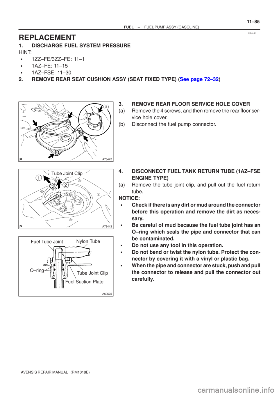 TOYOTA AVENSIS 2002  Repair Manual 110U4±01
A78442
(a)
A78443
1
2
Tube Joint Clip
A60575
Nylon Tube
Fuel Tube Joint
O±ring Tube Joint Clip
Fuel Suction Plate
±
FUEL FUEL PUMP ASSY(GASOLINE)
11±85
AVENSIS REPAIR MANUAL   (RM1018E)
R