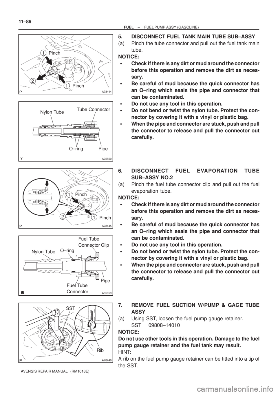 TOYOTA AVENSIS 2002  Repair Manual A78444
2
1
Pinch1
Pinch
A75650
Tube Connector
Pipe O±ring Nylon Tube
A78445
2
Pinch
Pinch1
1
A65059
Nylon TubeO±ringFuel Tube 
Connector Clip
Fuel Tube 
ConnectorPipe
A78446
SST
Rib
11±86
± FUELFU