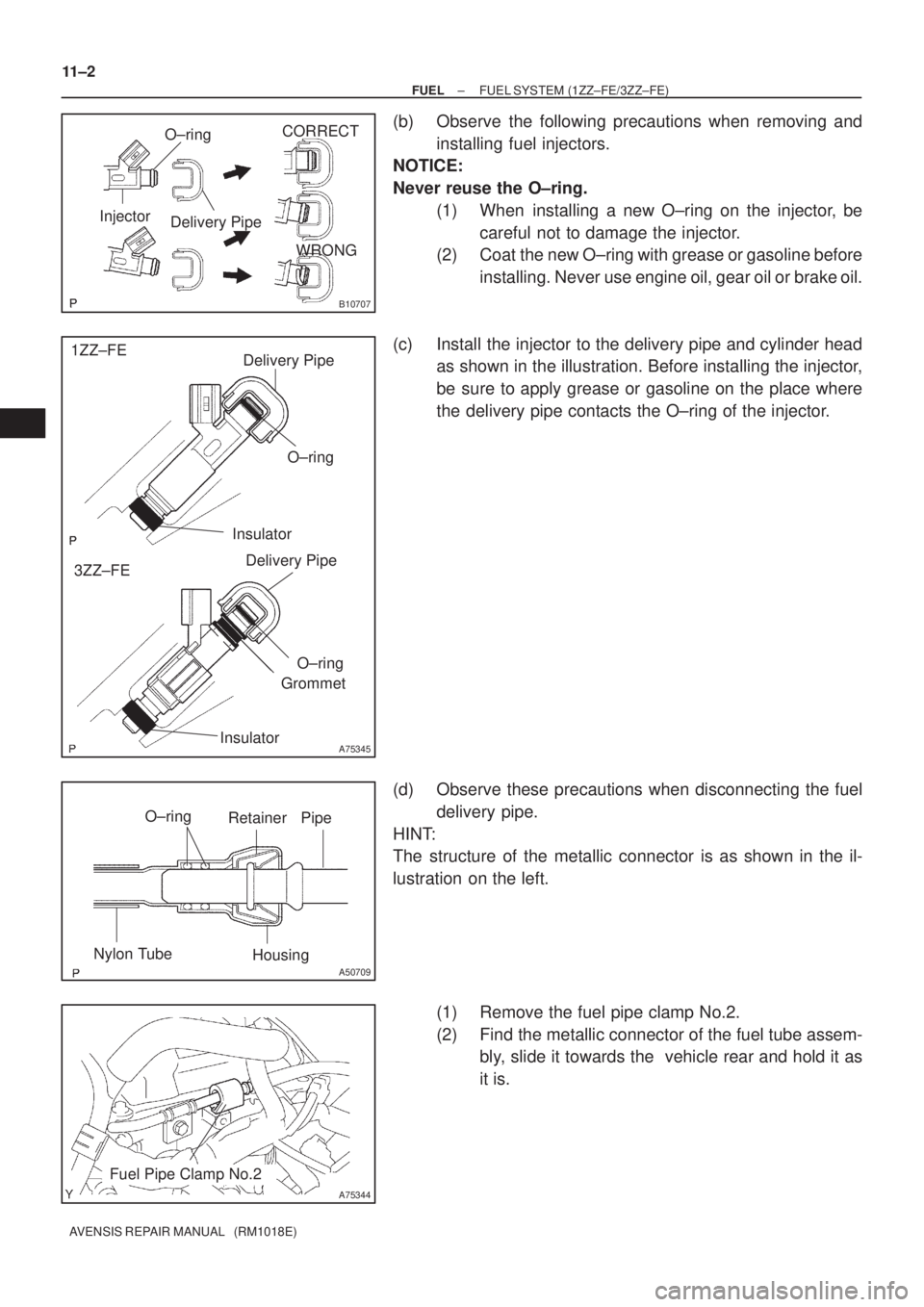 TOYOTA AVENSIS 2002 Repair Manual O±ring
Delivery Pipe InjectorCORRECT
WRONG
B10707
A75345
Delivery Pipe
InsulatorGrommetO±ring
Insulator
Delivery Pipe
O±ring
1ZZ±FE
3ZZ±FE
O±ring
Retainer Pipe
Nylon Tube
Housing
A50709
A75344
F TOYOTA AVENSIS 2002 Repair Manual O±ring
Delivery Pipe InjectorCORRECT
WRONG
B10707
A75345
Delivery Pipe
InsulatorGrommetO±ring
Insulator
Delivery Pipe
O±ring
1ZZ±FE
3ZZ±FE
O±ring
Retainer Pipe
Nylon Tube
Housing
A50709
A75344
F