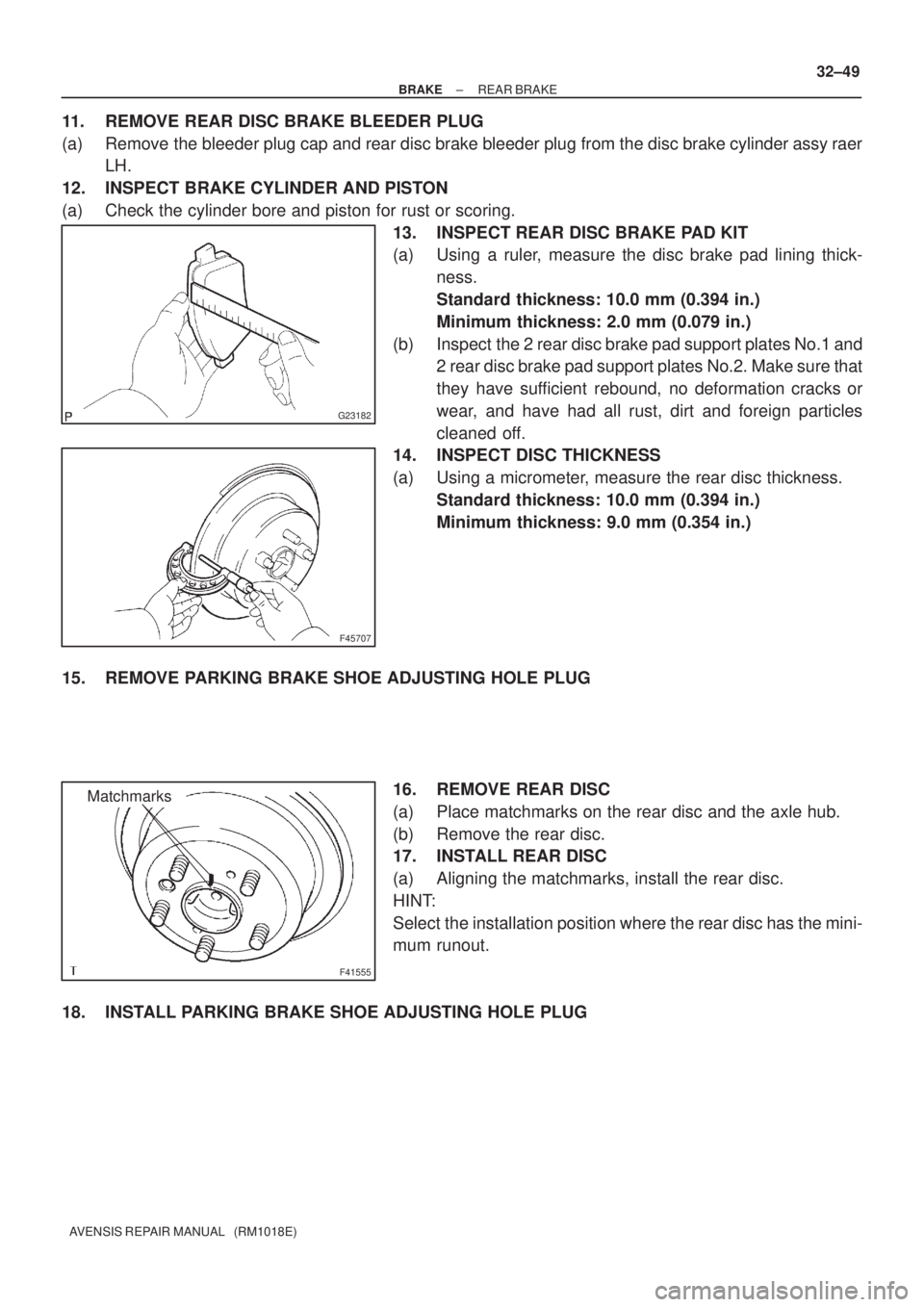 TOYOTA AVENSIS 2002  Repair Manual G23182
F45707
F41555
Matchmarks
± BRAKEREAR BRAKE
32±49
AVENSIS REPAIR MANUAL   (RM1018E)
11. REMOVE REAR DISC BRAKE BLEEDER PLUG
(a) Remove the bleeder plug cap and rear disc brake bleeder plug fro