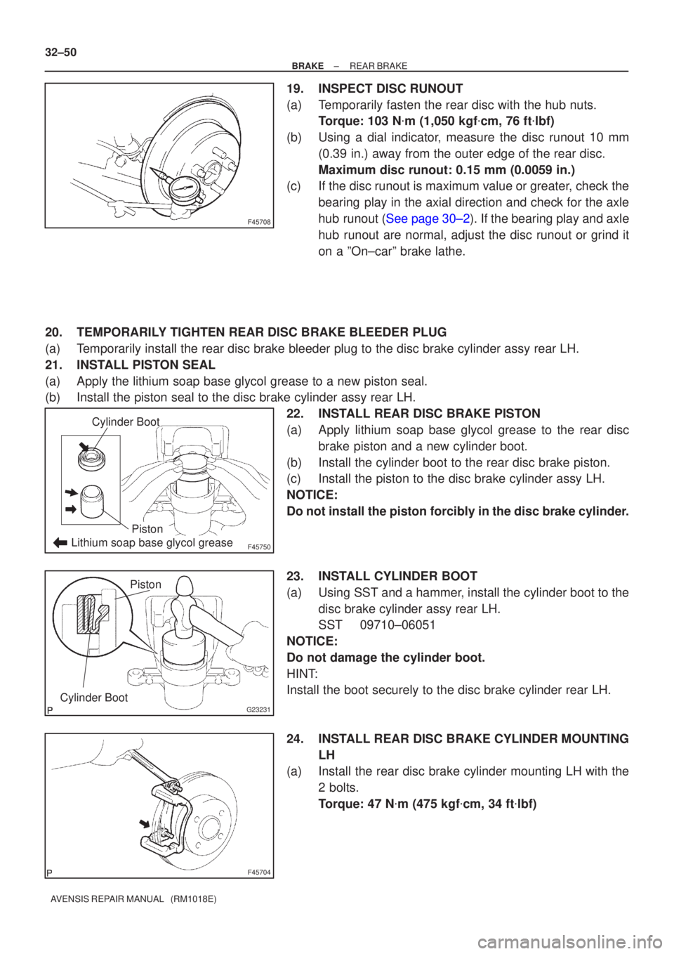 TOYOTA AVENSIS 2002 Manual PDF F45708
F45750Lithium soap base glycol grease
Cylinder Boot
Piston
G23231Cylinder Boot
Piston
F45704
32±50
±
BRAKE REAR BRAKE
AVENSIS REPAIR MANUAL   (RM1018E)
19.INSPECT DISC RUNOUT
(a)Temporarily f