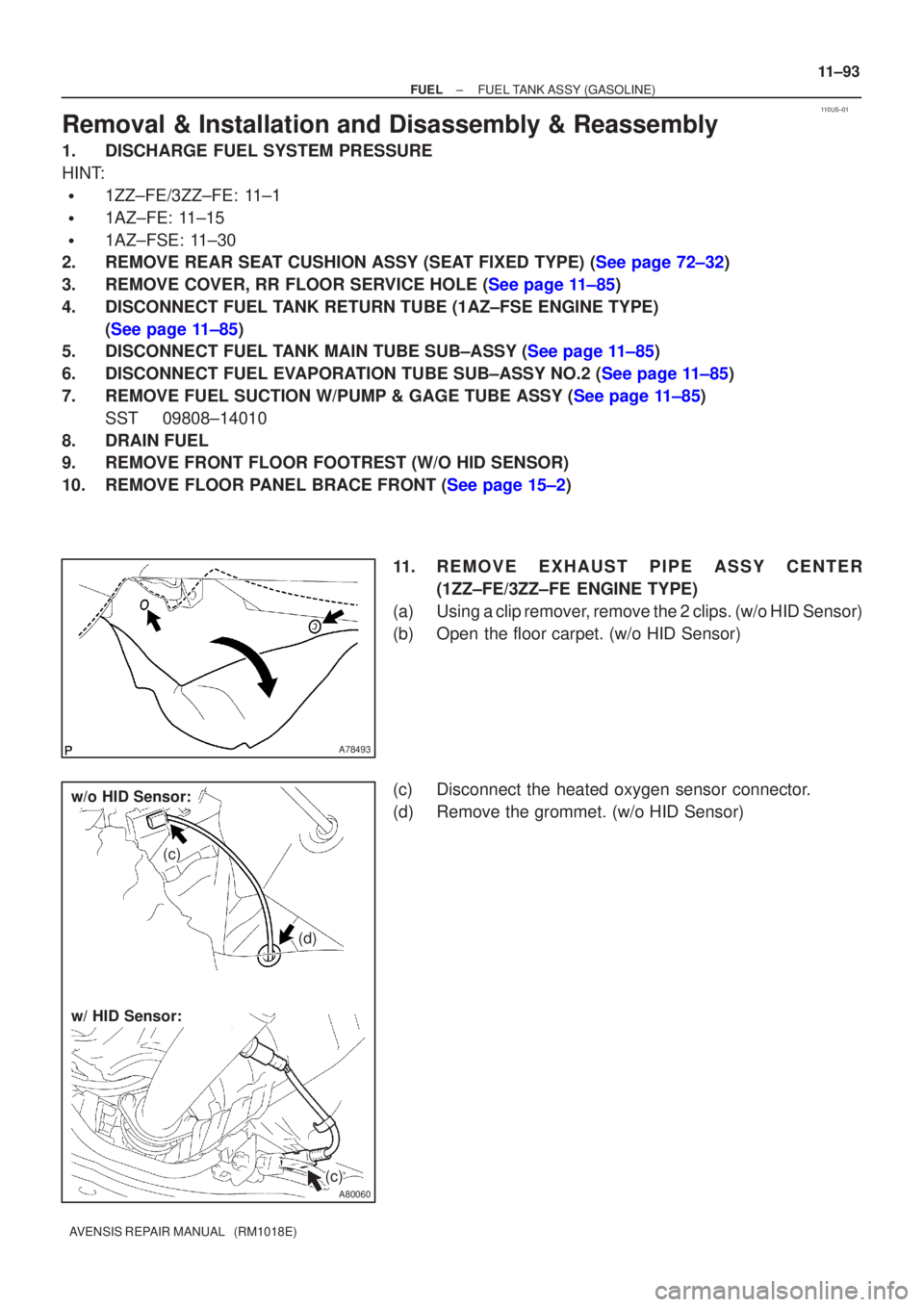 TOYOTA AVENSIS 2002  Repair Manual 110U5±01
A78493
A80060
w/o HID Sensor:
w/ HID Sensor:
(c)
(d)
(c)
±
FUEL FUEL TANK ASSY(GASOLINE)
11±93
AVENSIS REPAIR MANUAL   (RM1018E)
Removal & Installation and Disassembly & Reassembly
1.DISCH