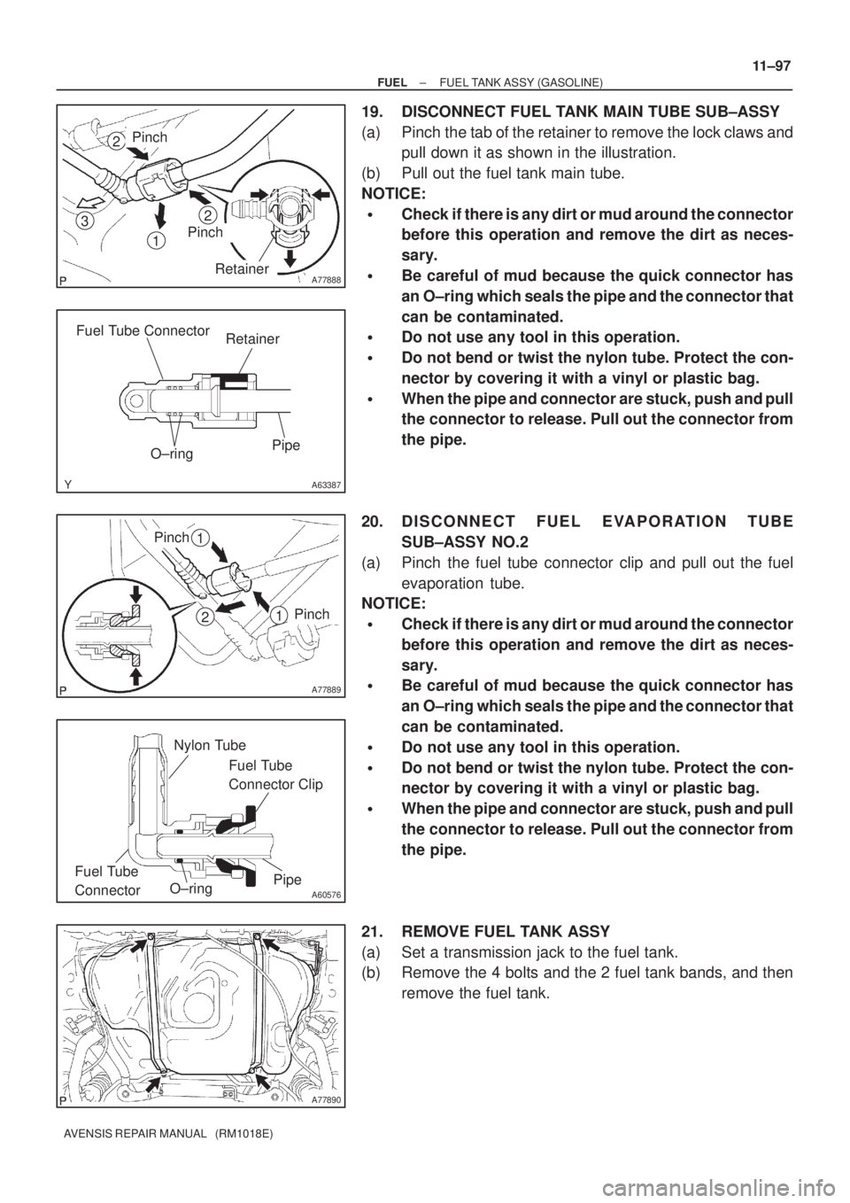 TOYOTA AVENSIS 2002  Repair Manual A77888
1
2
3
Retainer
Pinch
Pinch
2
A63387
Retainer
Pipe
O±ring Fuel Tube Connector
A77889
2
Pinch1
Pinch1
A60576
Nylon Tube
Pipe
O±ringFuel Tube 
Connector Clip
Fuel Tube 
Connector
A77890
± FUELF