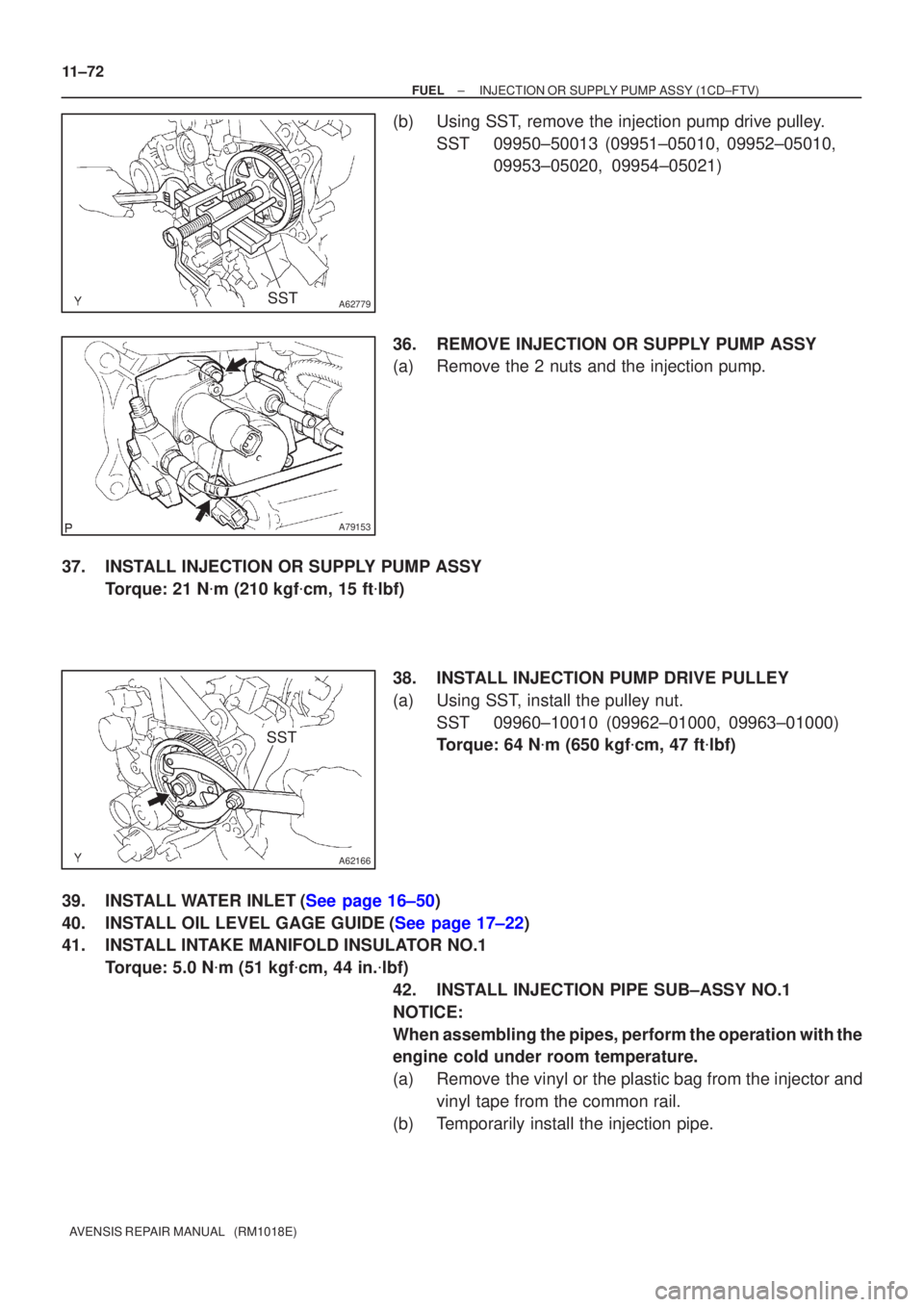 TOYOTA AVENSIS 2002  Repair Manual A62779SST
A79153
A62166
SST
11±72
±
FUEL INJECTION OR SUPPLY PUMP ASSY(1CD±FTV)
AVENSIS REPAIR MANUAL   (RM1018E)
(b)Using SST, remove the injection pump drive pulley. SST09950±50013 (09951±05010