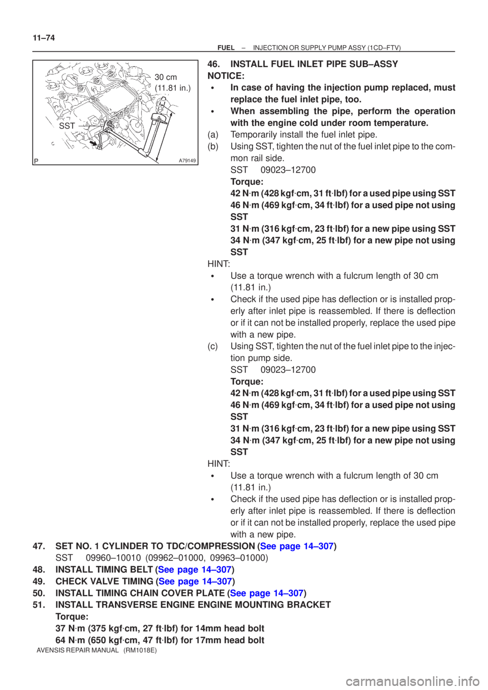 TOYOTA AVENSIS 2002  Repair Manual A79149
SST
30 cm 
(11.81 in.)
11±74
±
FUEL INJECTION OR SUPPLY PUMP ASSY(1CD±FTV)
AVENSIS REPAIR MANUAL   (RM1018E)
46.INSTALL FUEL INLET PIPE SUB±ASSY
NOTICE:
In case of having the injection pum