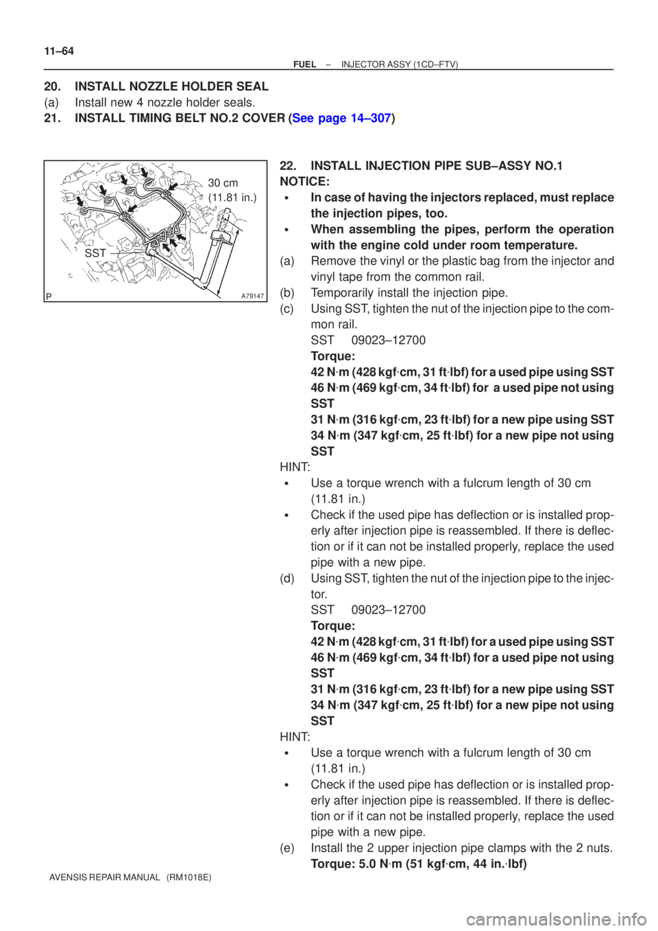 TOYOTA AVENSIS 2002  Repair Manual A79147
SST
30 cm 
(11.81 in.)
11±64
±
FUEL INJECTOR ASSY(1CD±FTV)
AVENSIS REPAIR MANUAL   (RM1018E)
20.INSTALL NOZZLE HOLDER SEAL
(a)Install new 4 nozzle holder seals.
21.INSTALL TIMING BELT NO.2 C