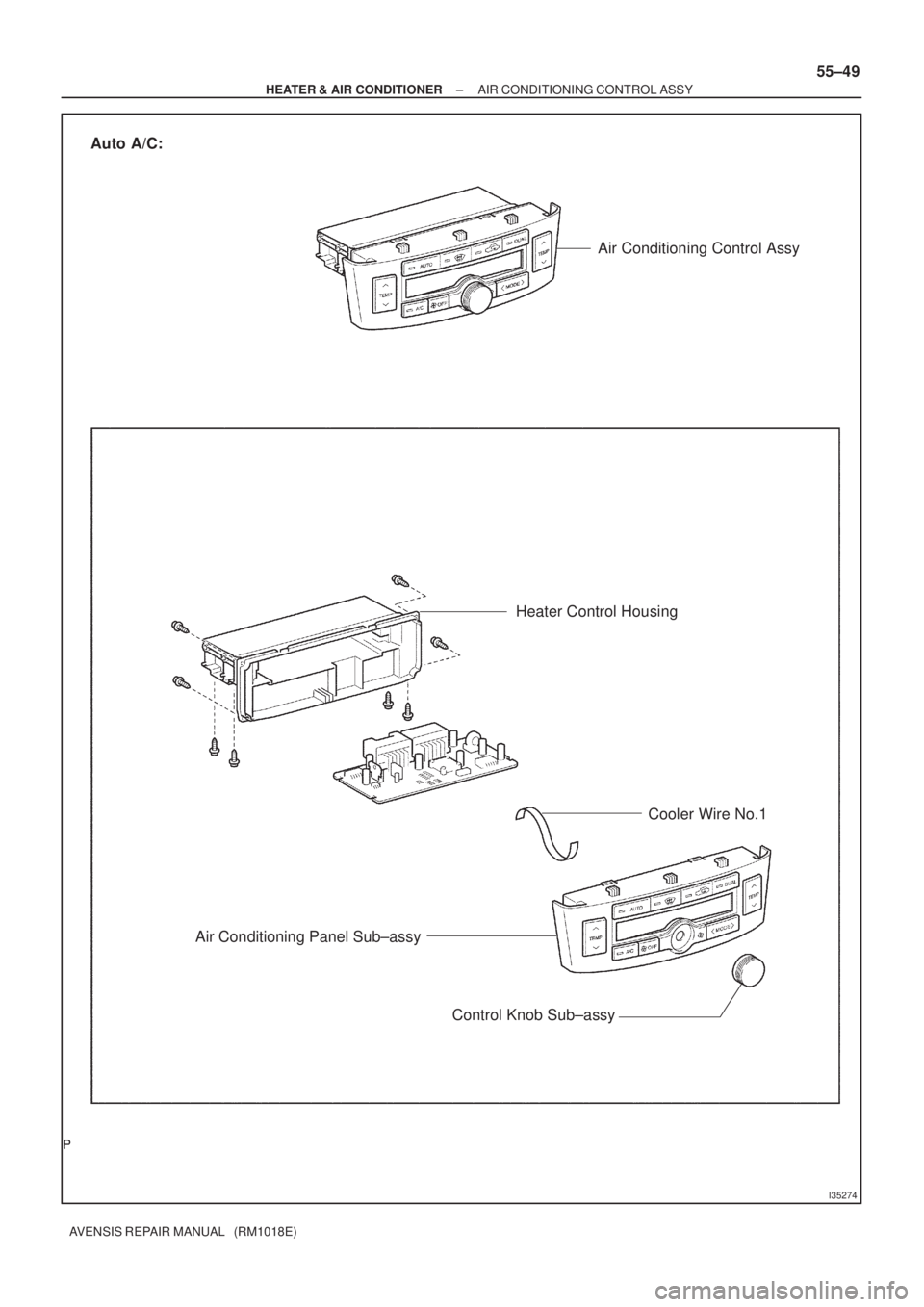 TOYOTA AVENSIS 2002  Repair Manual I35274
Auto A/C:
Air Conditioning Control Assy
Cooler Wire No.1 Heater Control Housing
Control Knob Sub±assy
Air Conditioning Panel Sub±assy
± HEATER & AIR CONDITIONERAIR CONDITIONING CONTROL ASSY
