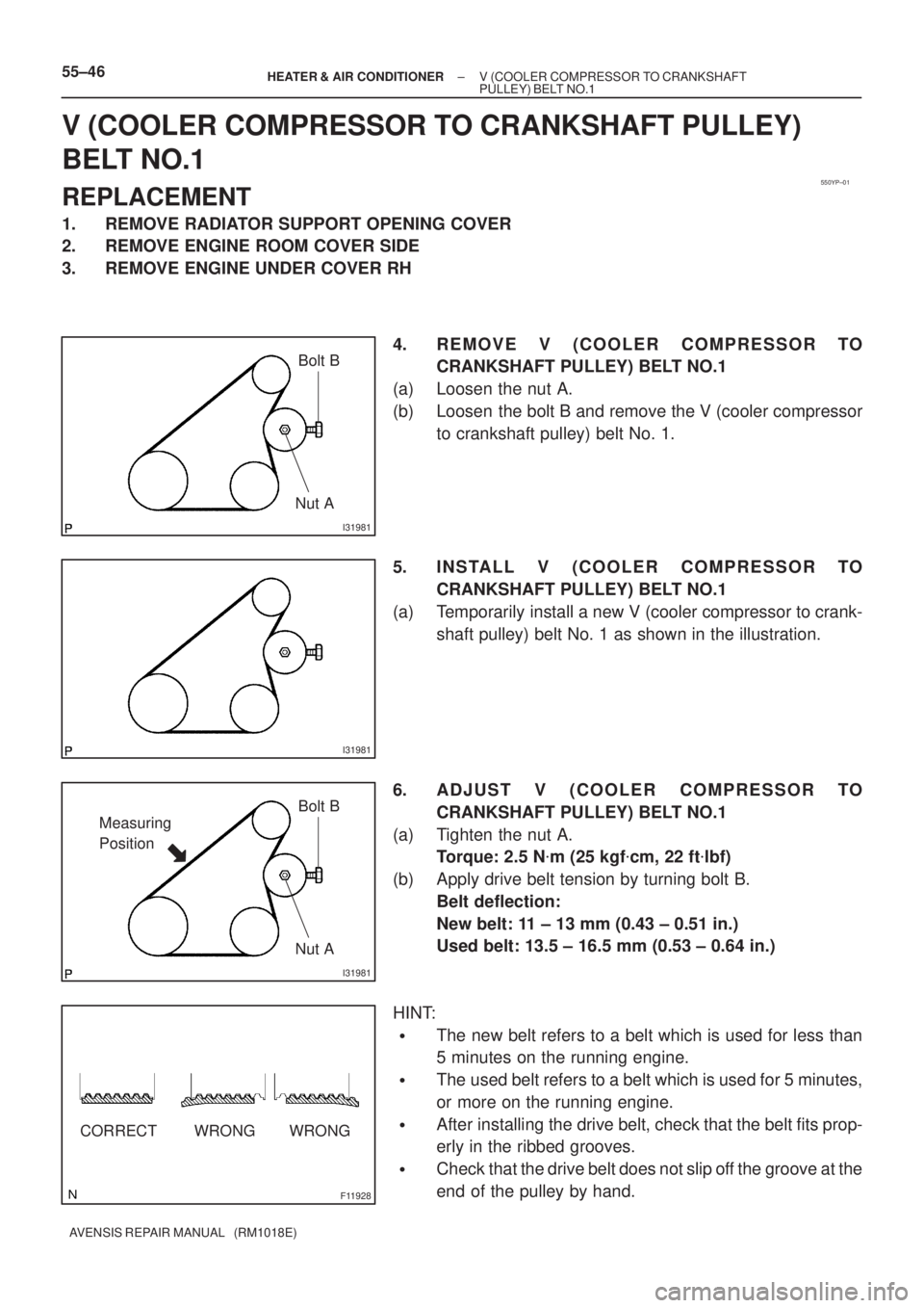TOYOTA AVENSIS 2002  Repair Manual 550YP±01
I31981
Bolt B
Nut A
I31981
I31981
Bolt B
Nut A
Measuring 
Position
F11928
CORRECT WRONG WRONG 55±46
± HEATER & AIR CONDITIONERV (COOLER COMPRESSOR TO CRANKSHAFT
PULLEY) BELT  NO.1
AVENSIS 