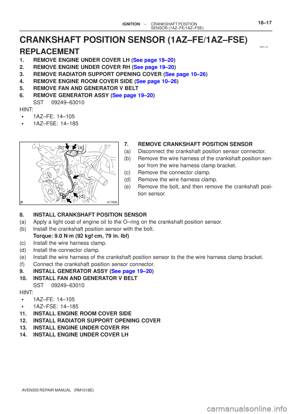 TOYOTA AVENSIS 2002  Repair Manual 1807L±01
A77896
(a)(b)
(c)
(d)
±
IGNITION CRANKSHAFT POSITION
SENSOR(1AZ±FE/1AZ±FSE)18±17
AVENSIS REPAIR MANUAL   (RM1018E)
CRANKSHAFT POSITION SENSOR(1AZ±FE/1AZ±FSE)
REPLACEMENT
1.REMOVE ENGIN