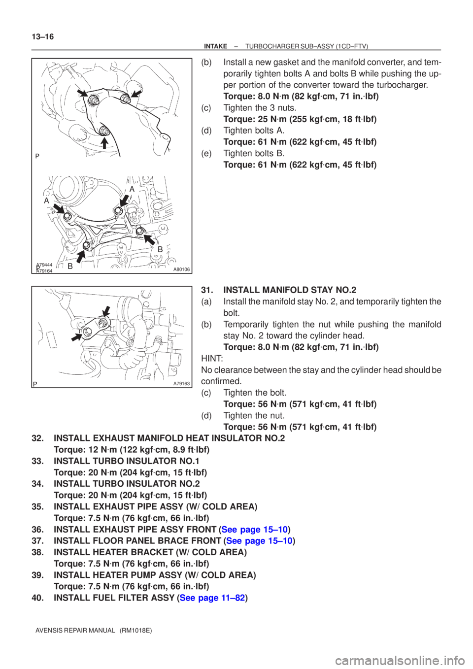 TOYOTA AVENSIS 2002  Repair Manual A80106
A
A
B
B
A79163
13±16
±
INTAKE TURBOCHARGER SUB±ASSY(1CD±FTV)
AVENSIS REPAIR MANUAL   (RM1018E)
(b)Install a new gasket and the manifold converter, and tem- porarily tighten bolt