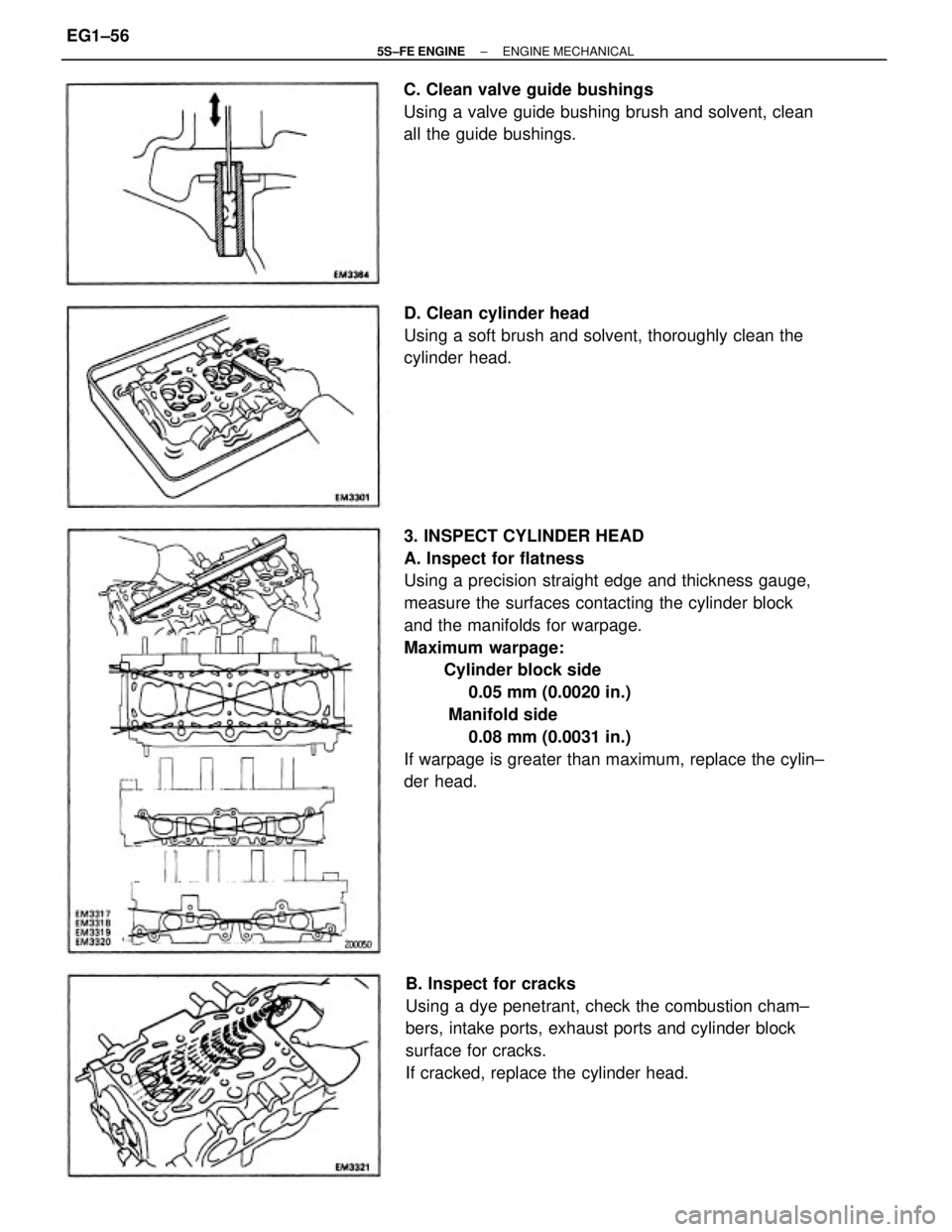 TOYOTA CAMRY 2000  Service Repair Manual 3. INSPECT CYLINDER HEAD
A. Inspect for flatness
Using a precision straight edge and thickness gauge,
measure the surfaces contacting the cylinder block
and the manifolds for warpage.
Maximum warpage: