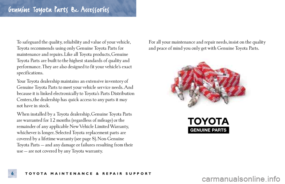 TOYOTA CAMRY 2000  Service Repair Manual To  safeguard the quality, reliability and value of your vehicle,
Toyota recommends using only Genuine Toyota Parts for
maintenance  and repairs. Like  all Toyota products, Genuine
Toyota Parts are bu