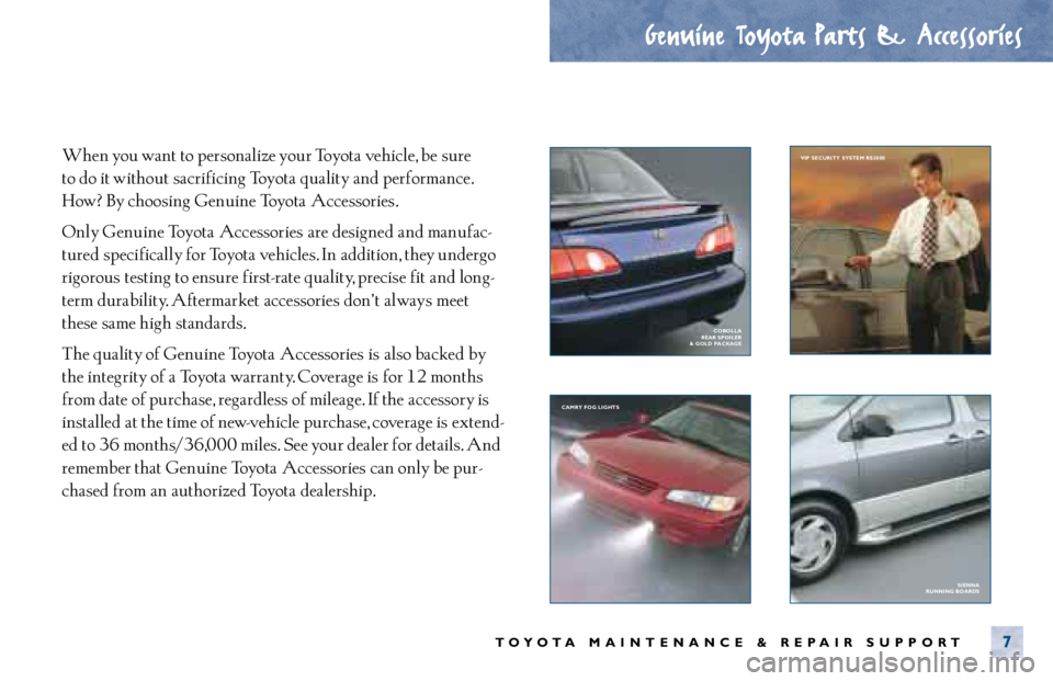 TOYOTA CAMRY 2000  Service Repair Manual When you want to personalize your Toyota vehicle, be  sure 
to do it without  sacrificing Toyota quality and performance.
How? By choosing Genuine Toyota Accessories.
Only Genuine Toyota Accessories a