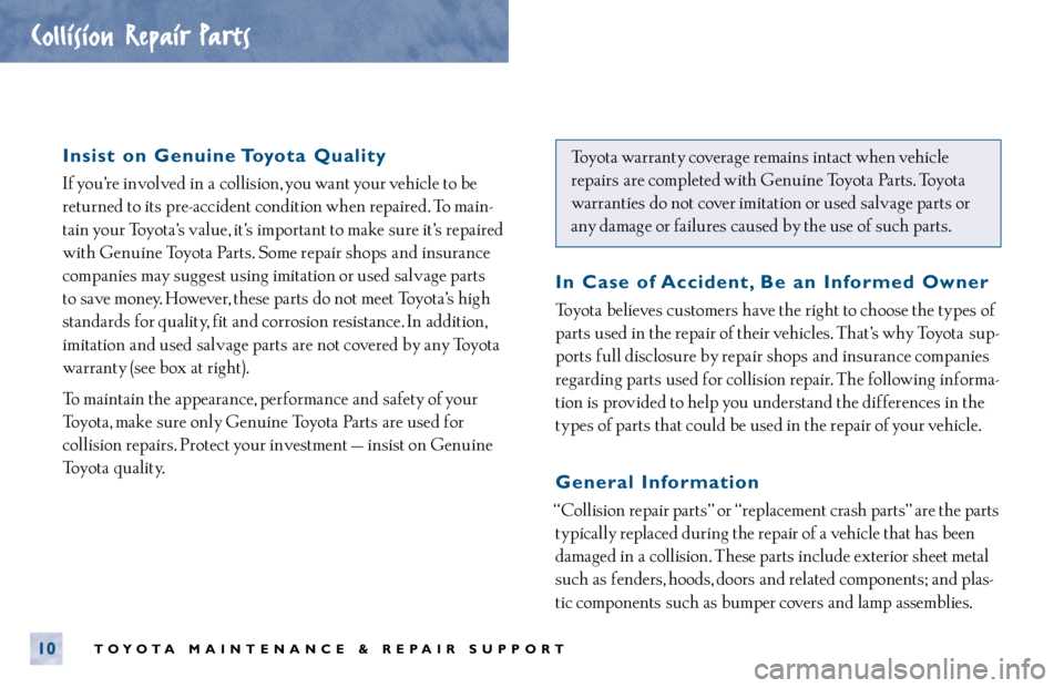 TOYOTA CAMRY 2000  Service Repair Manual Insist on Genuine Toyota Quality
If you’re involved in  a collision, you want your vehicle to be
returned to its pre- accident condition when repaired. To main-
tain your Toyota’s value, it’s im