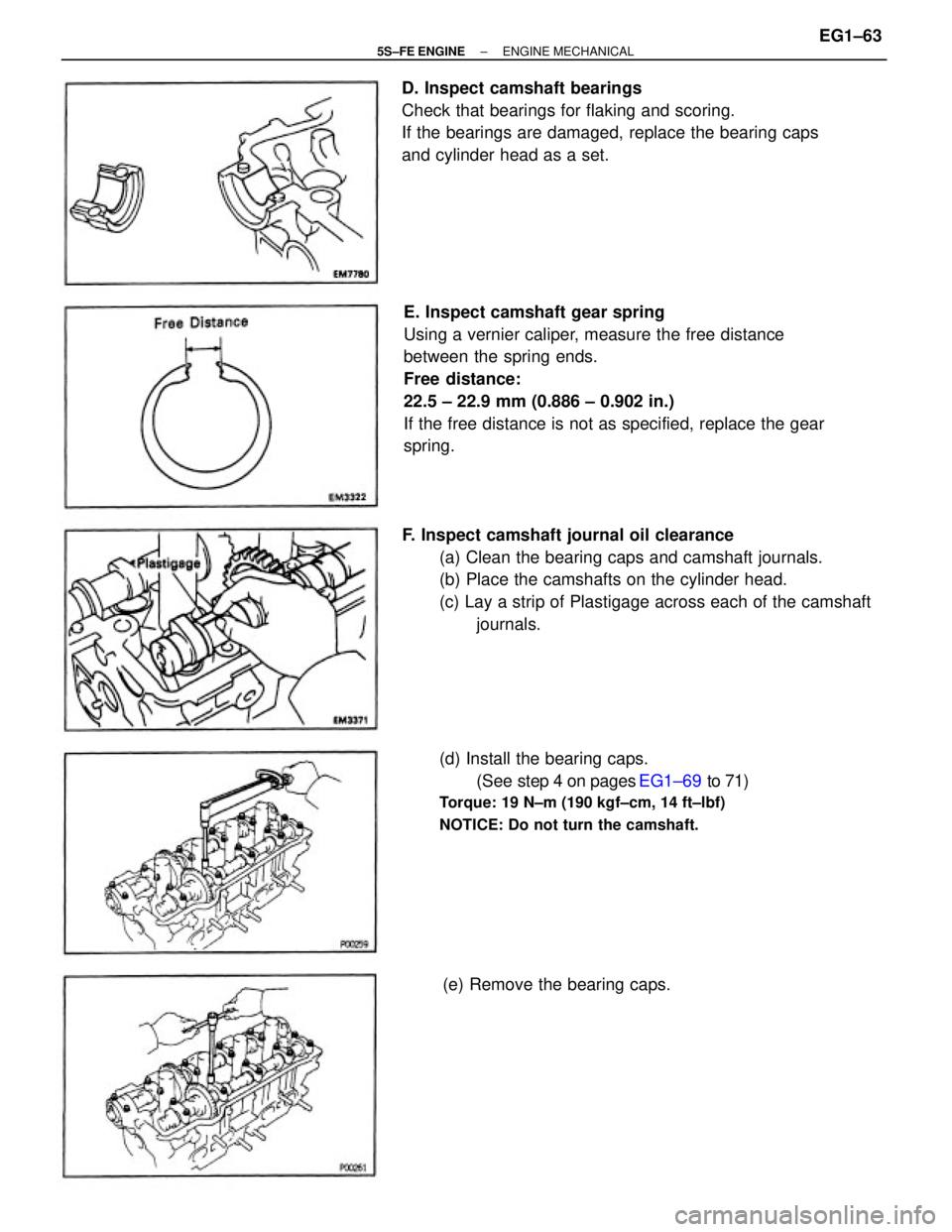 TOYOTA CAMRY 2000  Service Repair Manual E. Inspect camshaft gear spring
Using a vernier caliper, measure the free distance
between the spring ends.
Free distance:
22.5 ± 22.9 mm (0.886 ± 0.902 in.)
If the free distance is not as specified