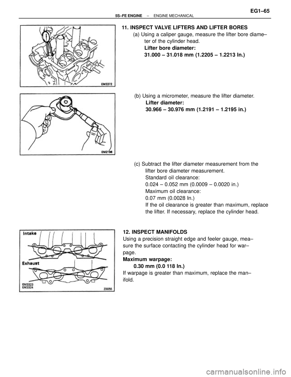 TOYOTA CAMRY 2000  Service Repair Manual (c) Subtract the lifter diameter measurement from the
lifter bore diameter measurement.
Standard oil clearance:
0.024 ± 0.052 mm (0.0009 ± 0.0020 in.)
Maximum oil clearance:
0.07 mm (0.0028 In.)
If 
