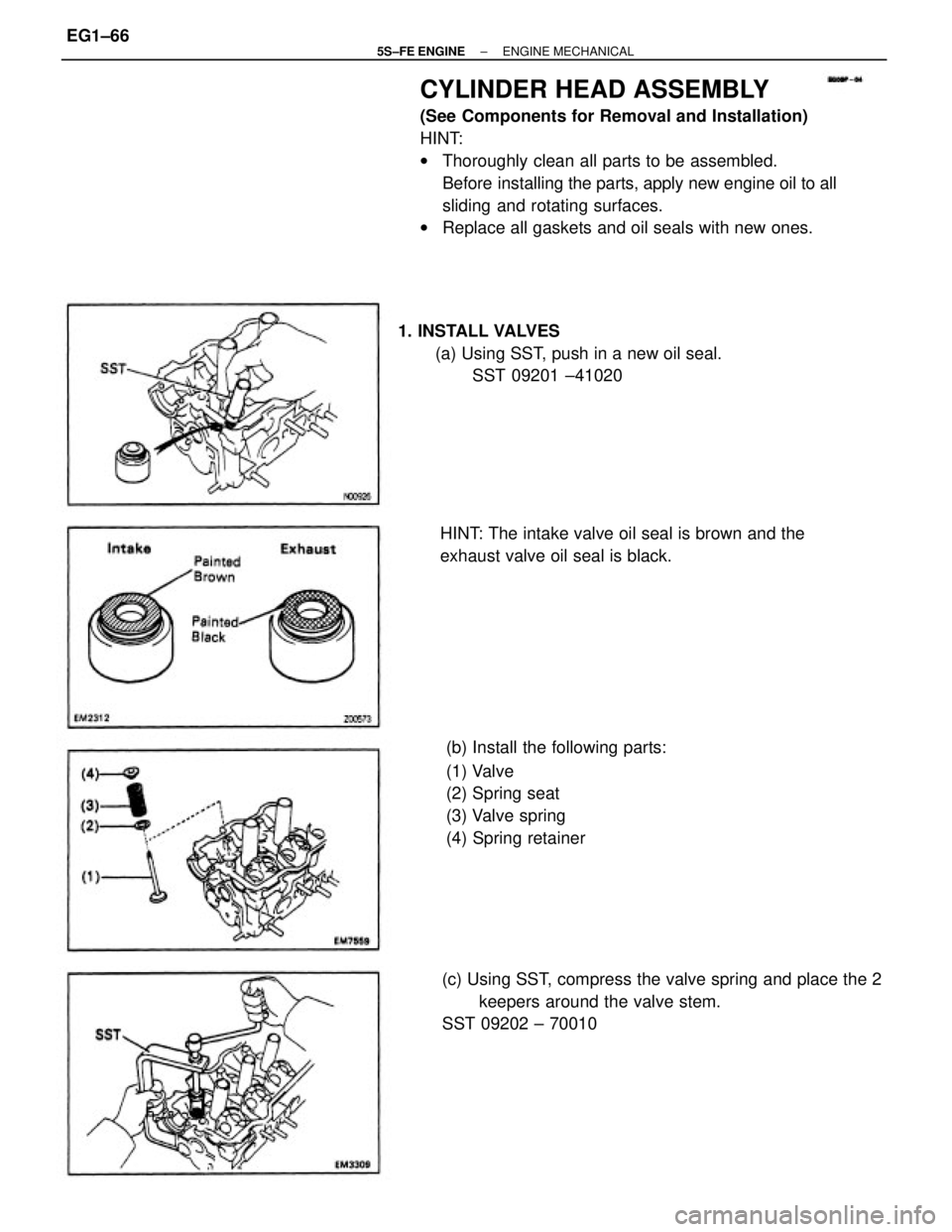 TOYOTA CAMRY 2000  Service Repair Manual CYLINDER HEAD ASSEMBLY
(See Components for Removal and Installation)
HINT:
wThoroughly clean all parts to be assembled.
Before installing the parts, apply new engine oil to all
sliding and rotating su