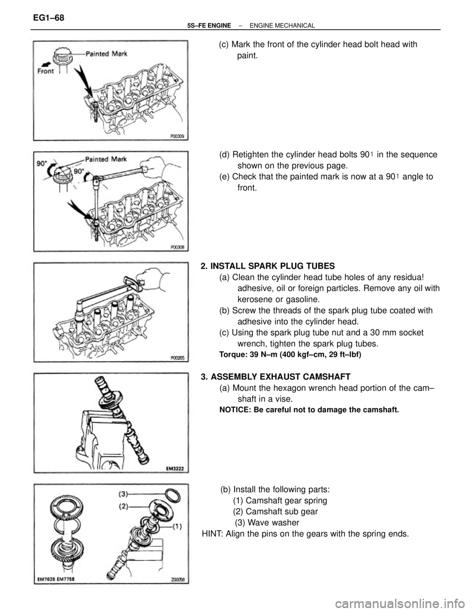 TOYOTA CAMRY 2000  Service Repair Manual 2. INSTALL SPARK PLUG TUBES
(a) Clean the cylinder head tube holes of any residua!
adhesive, oil or foreign particles. Remove any oil with
kerosene or gasoline.
(b) Screw the threads of the spark plug