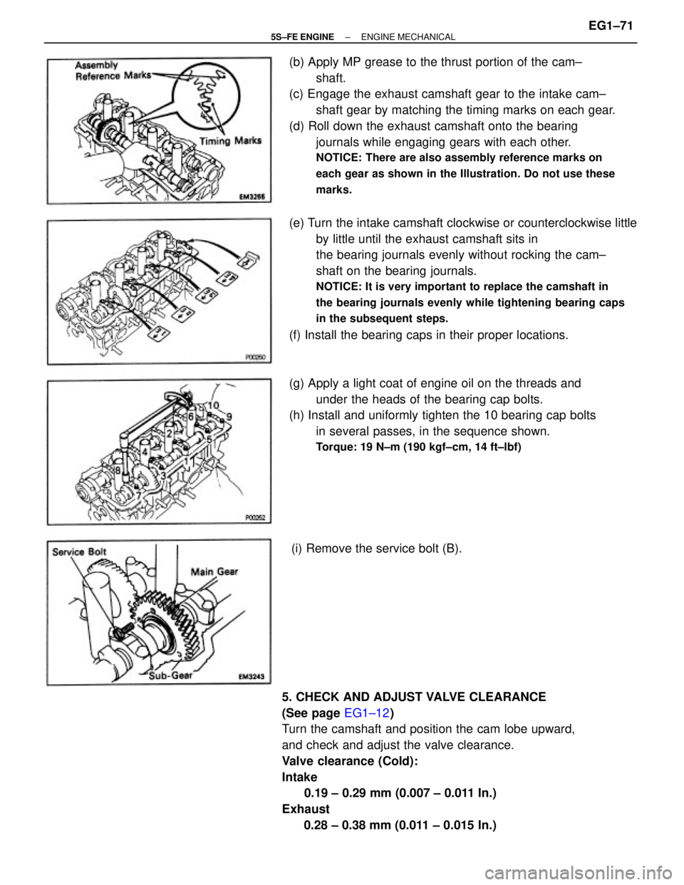 TOYOTA CAMRY 2000  Service Repair Manual (b) Apply MP grease to the thrust portion of the cam±
shaft.
(c) Engage the exhaust camshaft gear to the intake cam±
shaft gear by matching the timing marks on each gear.
(d) Roll down the exhaust c