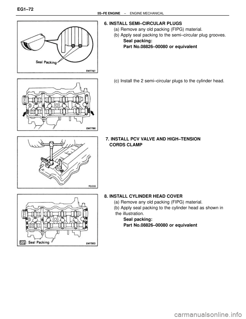 TOYOTA CAMRY 2000  Service Repair Manual 8. INSTALL CYLINDER HEAD COVER
(a) Remove any old packing (FIPG) material.
(b) Apply seal packing to the cylinder head as shown in
 the illustration.
Seal packing:
Part No.08826±00080 or equivalent 6