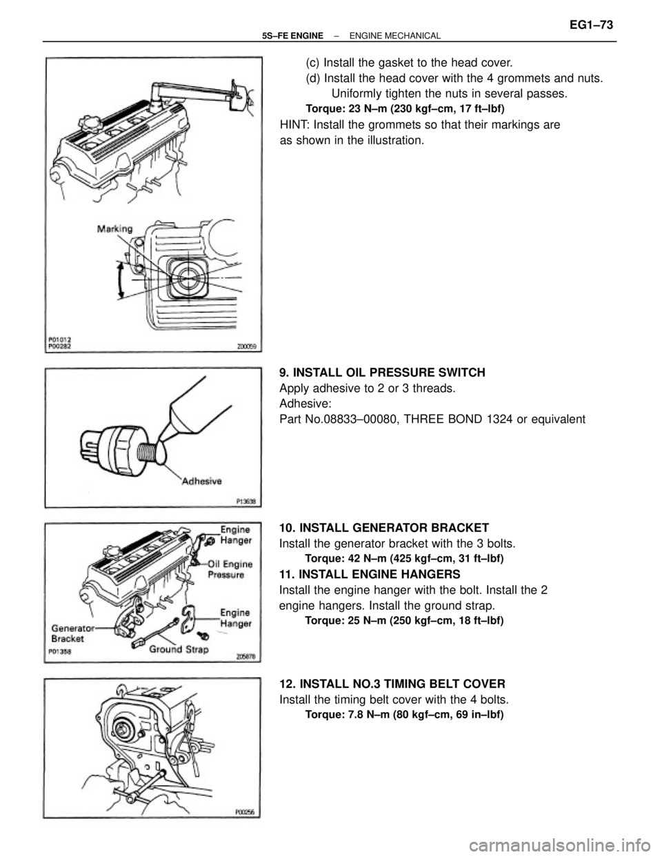 TOYOTA CAMRY 2000  Service Repair Manual 10. INSTALL GENERATOR BRACKET
Install the generator bracket with the 3 bolts.
Torque: 42 N±m (425 kgf±cm, 31 ft±lbf)
11. INSTALL ENGINE HANGERS
Install the engine hanger with the bolt. Install the 
