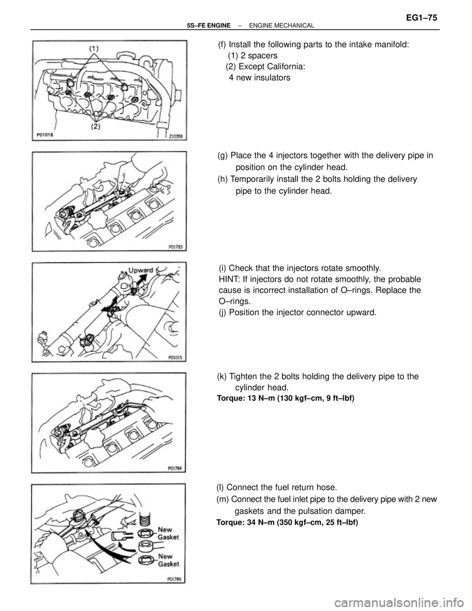 TOYOTA CAMRY 2000  Service Repair Manual (i) Check that the injectors rotate smoothly.
HINT: If injectors do not rotate smoothly, the probable
cause is incorrect installation of O±rings. Replace the
O±rings.
(j) Position the injector conne