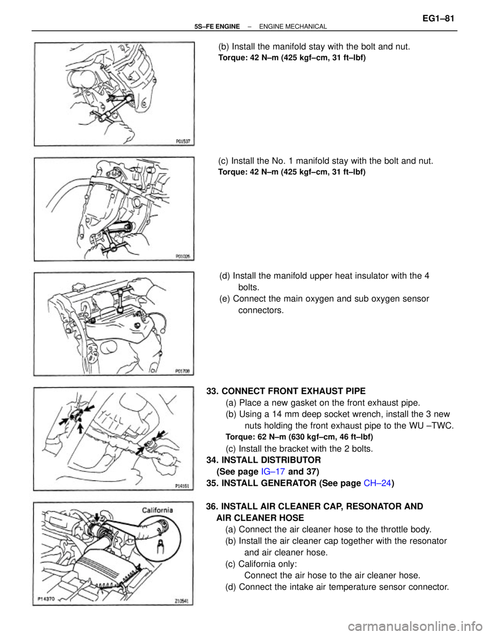 TOYOTA CAMRY 2000 Service Repair Manual 33. CONNECT FRONT EXHAUST PIPE
(a) Place a new gasket on the front exhaust pipe.
(b) Using a 14 mm deep socket wrench, install the 3 new
nuts holding the front exhaust pipe to the WU ±TWC.
Torque: 62 TOYOTA CAMRY 2000 Service Repair Manual 33. CONNECT FRONT EXHAUST PIPE
(a) Place a new gasket on the front exhaust pipe.
(b) Using a 14 mm deep socket wrench, install the 3 new
nuts holding the front exhaust pipe to the WU ±TWC.
Torque: 62