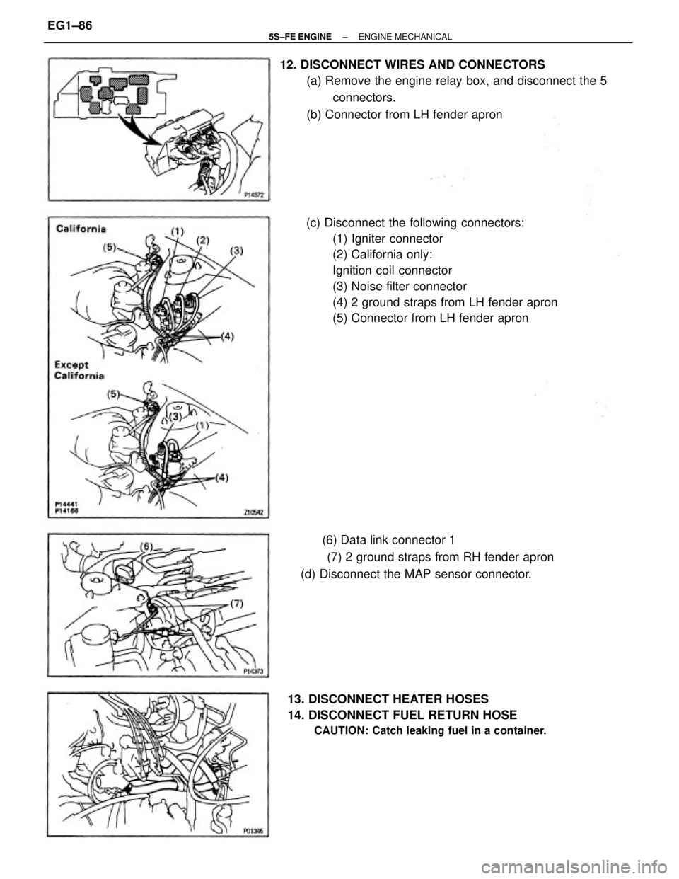 TOYOTA CAMRY 2000  Service Repair Manual (c) Disconnect the following connectors:
(1) Igniter connector
(2) California only:
Ignition coil connector
(3) Noise filter connector
(4) 2 ground straps from LH fender apron
(5) Connector from LH fe