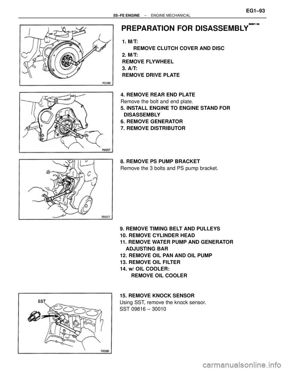 TOYOTA CAMRY 2000  Service Repair Manual 9. REMOVE TIMING BELT AND PULLEYS
10. REMOVE CYLINDER HEAD
11. REMOVE WATER PUMP AND GENERATOR
    ADJUSTING BAR
12. REMOVE OIL PAN AND OIL PUMP
13. REMOVE OIL FILTER
14. w/ OIL COOLER:
REMOVE OIL COO