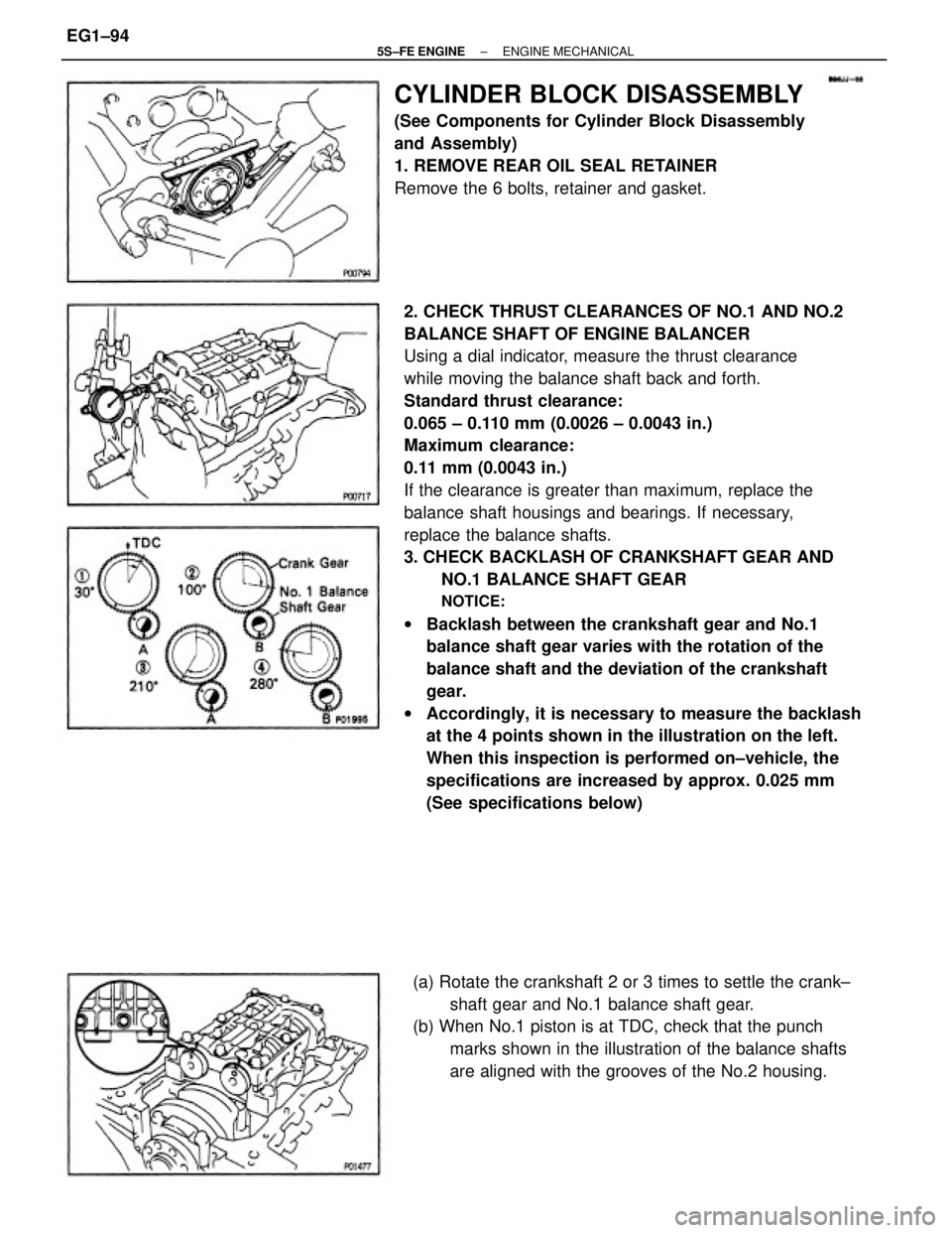 TOYOTA CAMRY 2000 Service Repair Manual 2. CHECK THRUST CLEARANCES OF NO.1 AND NO.2
BALANCE SHAFT OF ENGINE BALANCER
Using a dial indicator, measure the thrust clearance
while moving the balance shaft back and forth.
Standard thrust clearan TOYOTA CAMRY 2000 Service Repair Manual 2. CHECK THRUST CLEARANCES OF NO.1 AND NO.2
BALANCE SHAFT OF ENGINE BALANCER
Using a dial indicator, measure the thrust clearance
while moving the balance shaft back and forth.
Standard thrust clearan