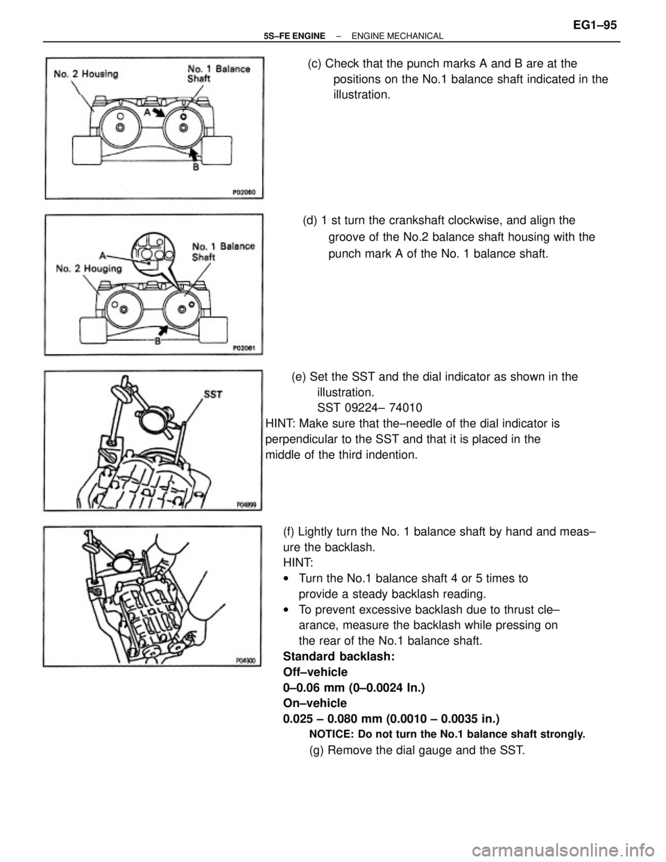 TOYOTA CAMRY 2000 Service Repair Manual (f) Lightly turn the No. 1 balance shaft by hand and meas±
ure the backlash.
HINT:
wTurn the No.1 balance shaft 4 or 5 times to
provide a steady backlash reading.
wTo prevent excessive backlash due t TOYOTA CAMRY 2000 Service Repair Manual (f) Lightly turn the No. 1 balance shaft by hand and meas±
ure the backlash.
HINT:
wTurn the No.1 balance shaft 4 or 5 times to
provide a steady backlash reading.
wTo prevent excessive backlash due t